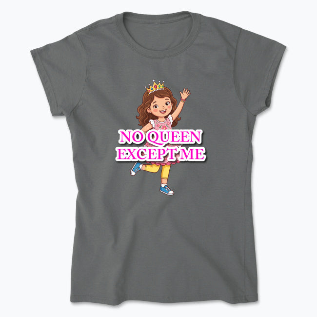 "NO QUEEN EXCEPT ME" Women's Soft Cotton T-Shirt