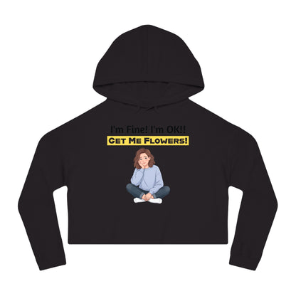 Funny Cropped Hoodie "I'm Fine! I'm OK!! Get Me Flowers!" (Yellow/Girl)