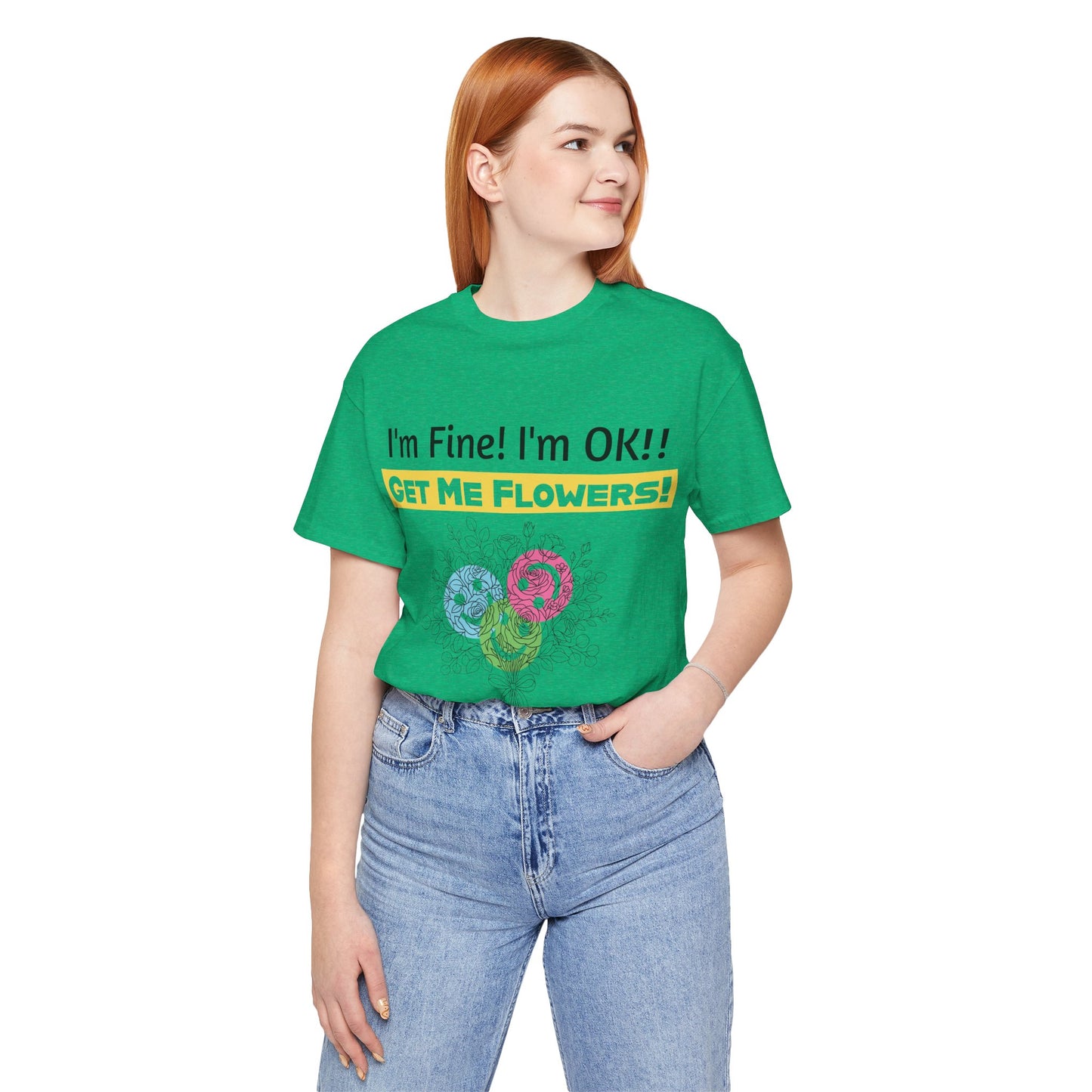 Funny T-Shirt "I'm Fine! I'm OK!! Get Me Flowers!" (Yellow/Flowers)