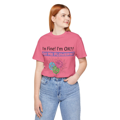 I'm Fine! I'm OK!! Get Me Flowers! Funny T‑Shirt (Purple/Flowers)