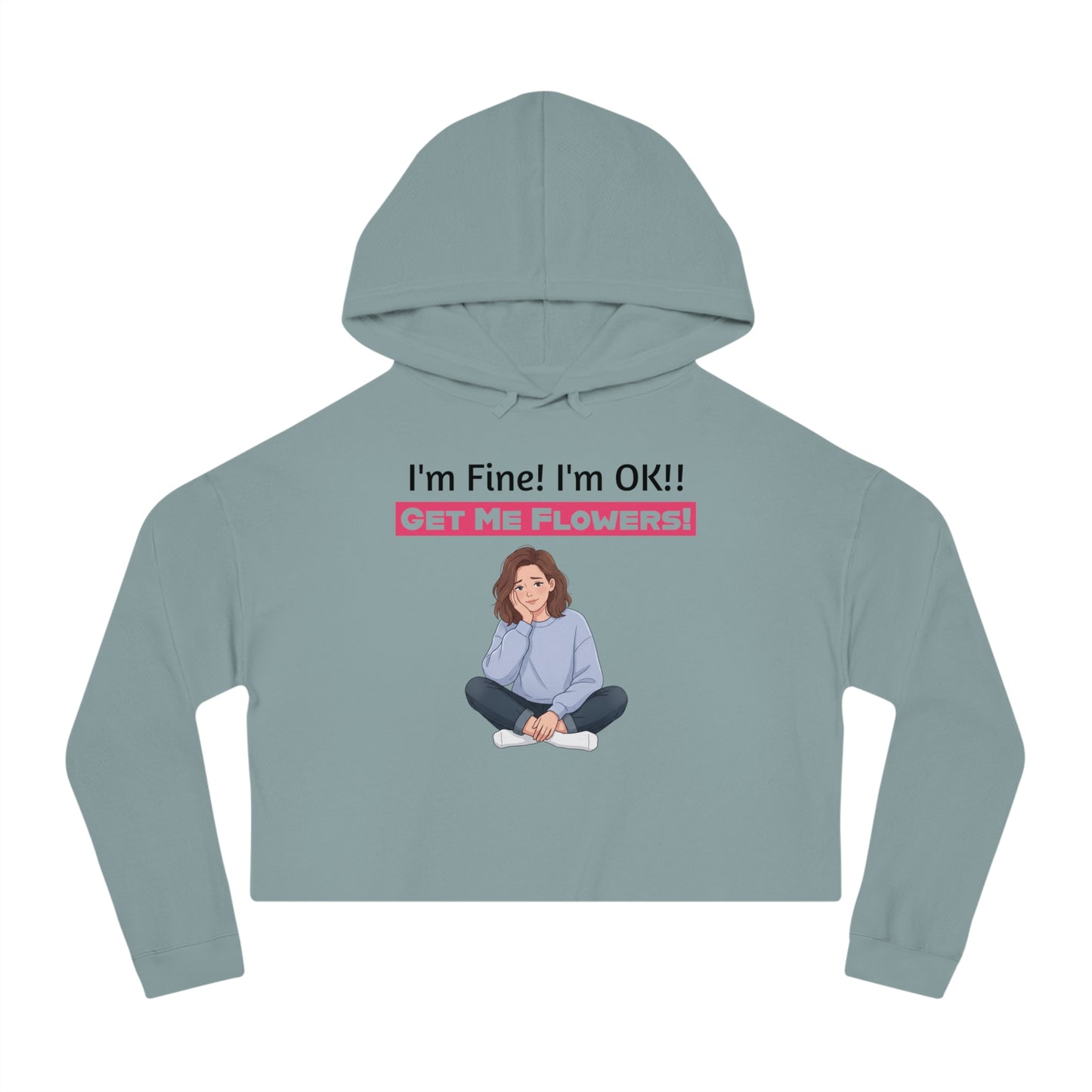 Funny Cropped Hoodie "I'm Fine! I'm OK!! Get Me Flowers!" (Pink/Girl)
