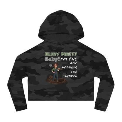 “Bury Me??? Baby: I’m The One Holding the Shovel” Cropped Hoodie