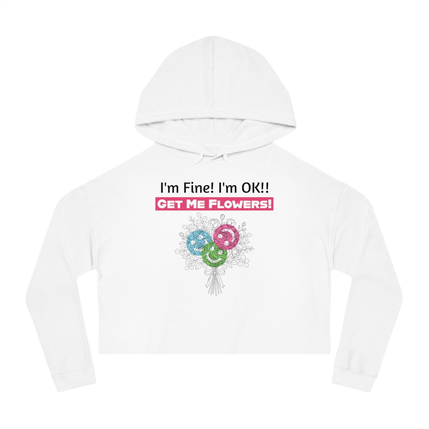 "I'm Fine! I'm OK!! Get Me Flowers!" Floral Bouquet Cropped Hoodie (Pink)