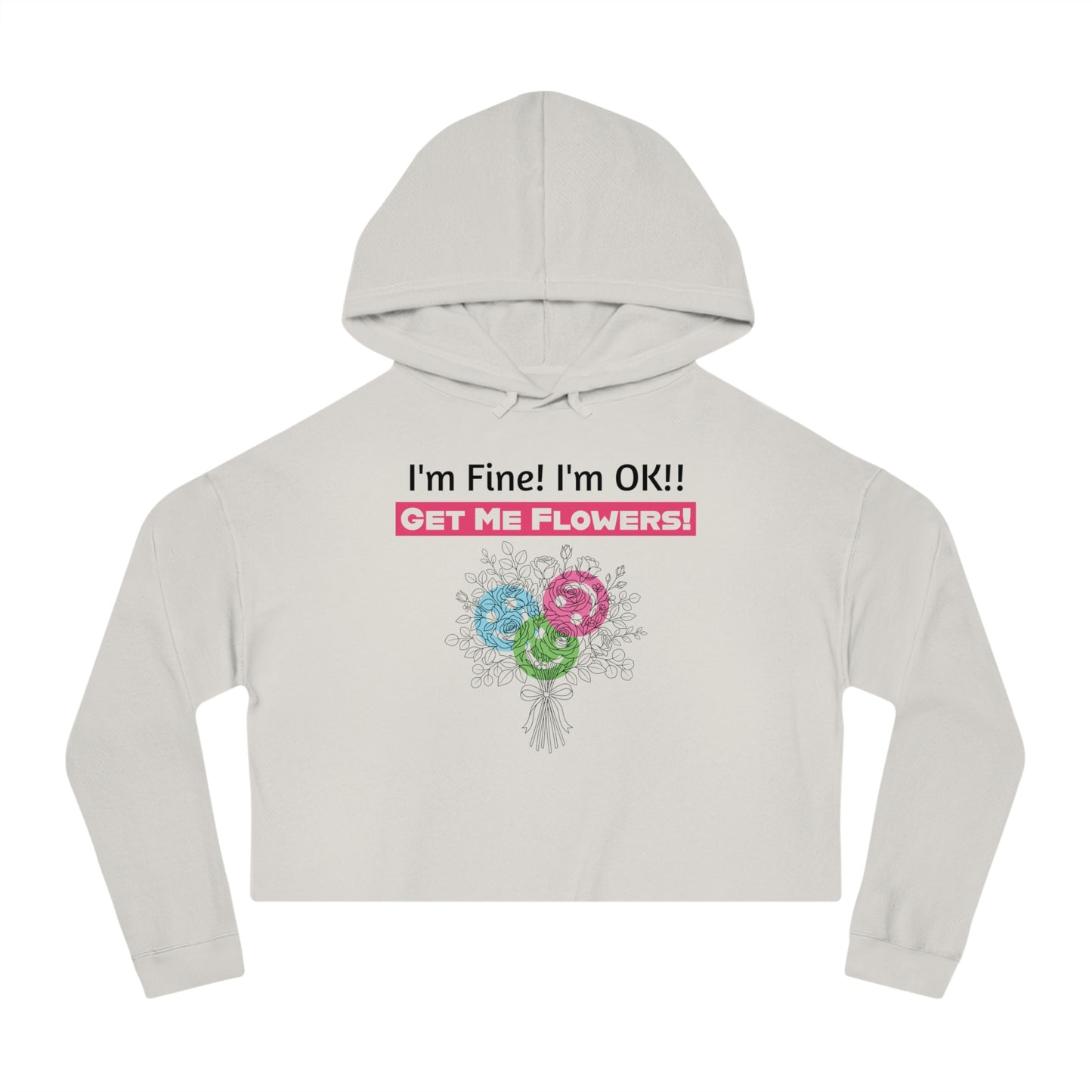"I'm Fine! I'm OK!! Get Me Flowers!" Floral Bouquet Cropped Hoodie (Pink)