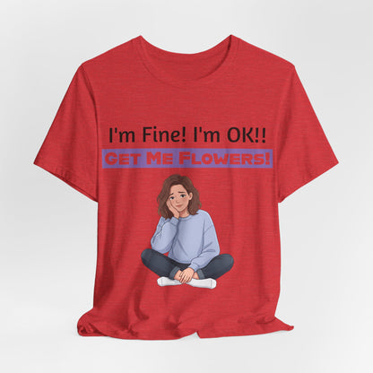 I'm Fine! I'm OK!! Get Me Flowers! Funny T‑Shirt (Purple/Girl)
