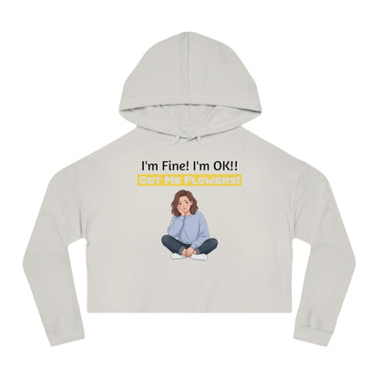 Funny Cropped Hoodie "I'm Fine! I'm OK!! Get Me Flowers!" (Yellow/Girl)