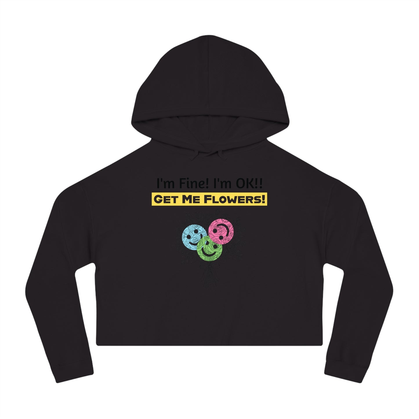 "I'm Fine! I'm OK!! Get Me Flowers!" Floral Bouquet Cropped Hoodie (Yellow)