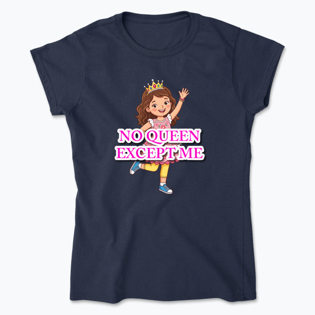 "NO QUEEN EXCEPT ME" Women's Soft Cotton T-Shirt