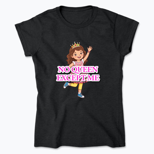 "NO QUEEN EXCEPT ME" Women's Soft Cotton T-Shirt