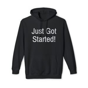 Just Got Started Hoodie — Motivational Black Pullover