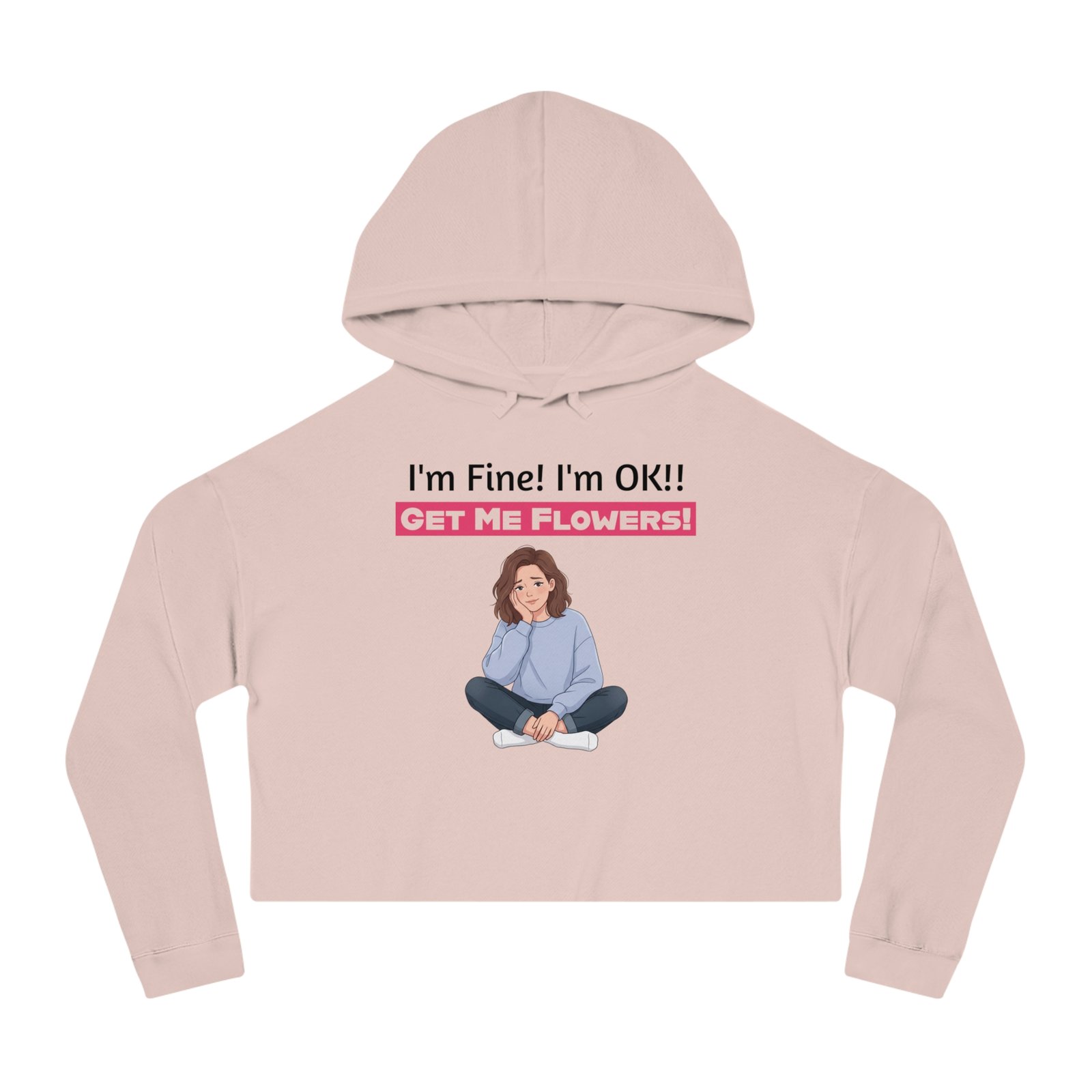 Pink cropped hoodie featuring a cartoon girl and text "I'm Fine! I'm OK!! GET ME FLOWERS!"