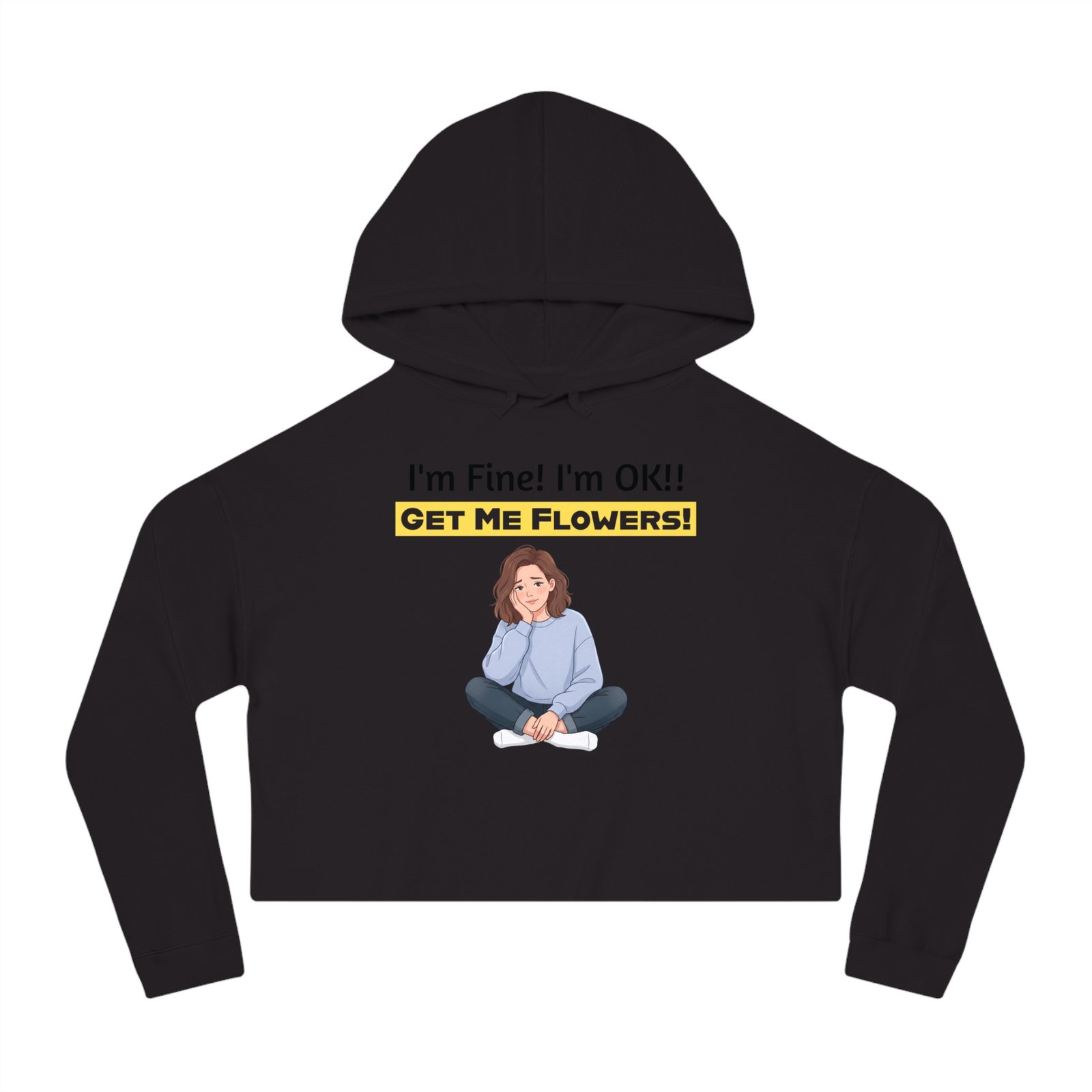 Black cropped hoodie featuring a cartoon girl and the humorous text "I'm Fine! I'm OK!! GET ME FLOWERS!"