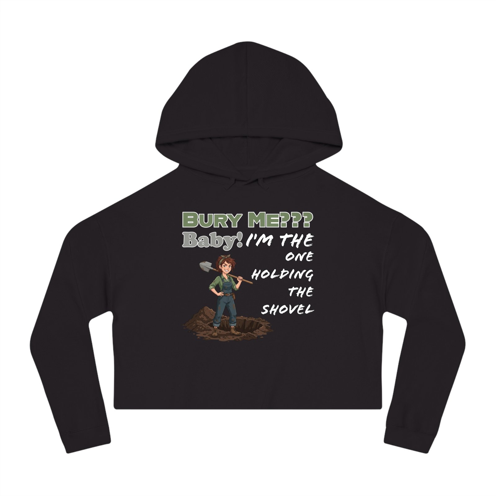 Black cropped hoodie featuring a character with a shovel and the text "Bury Me??? Baby! I'm The One Holding The Shovel"