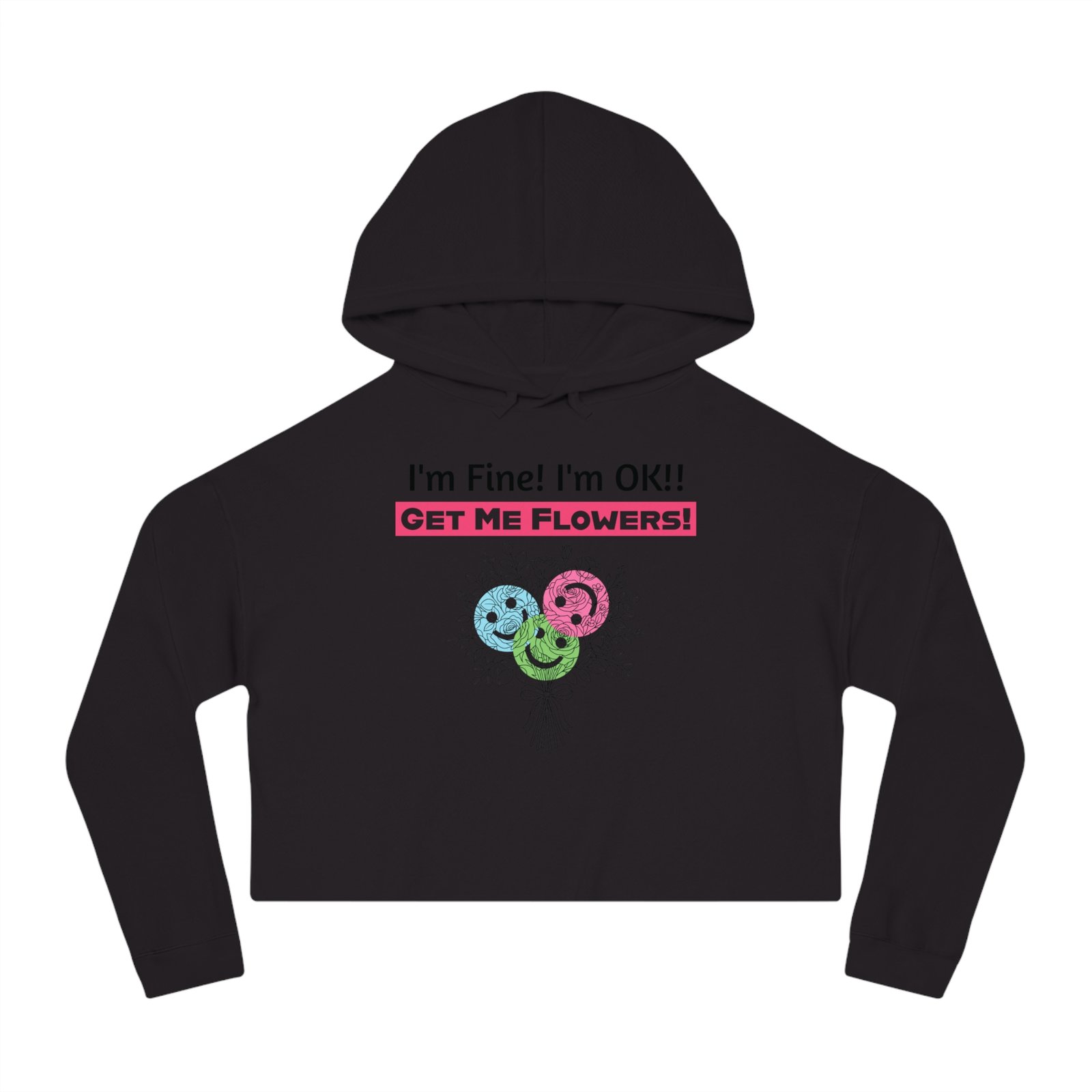 "I'm Fine! I'm OK!! Get Me Flowers!" Floral Bouquet Cropped Hoodie (Pink)