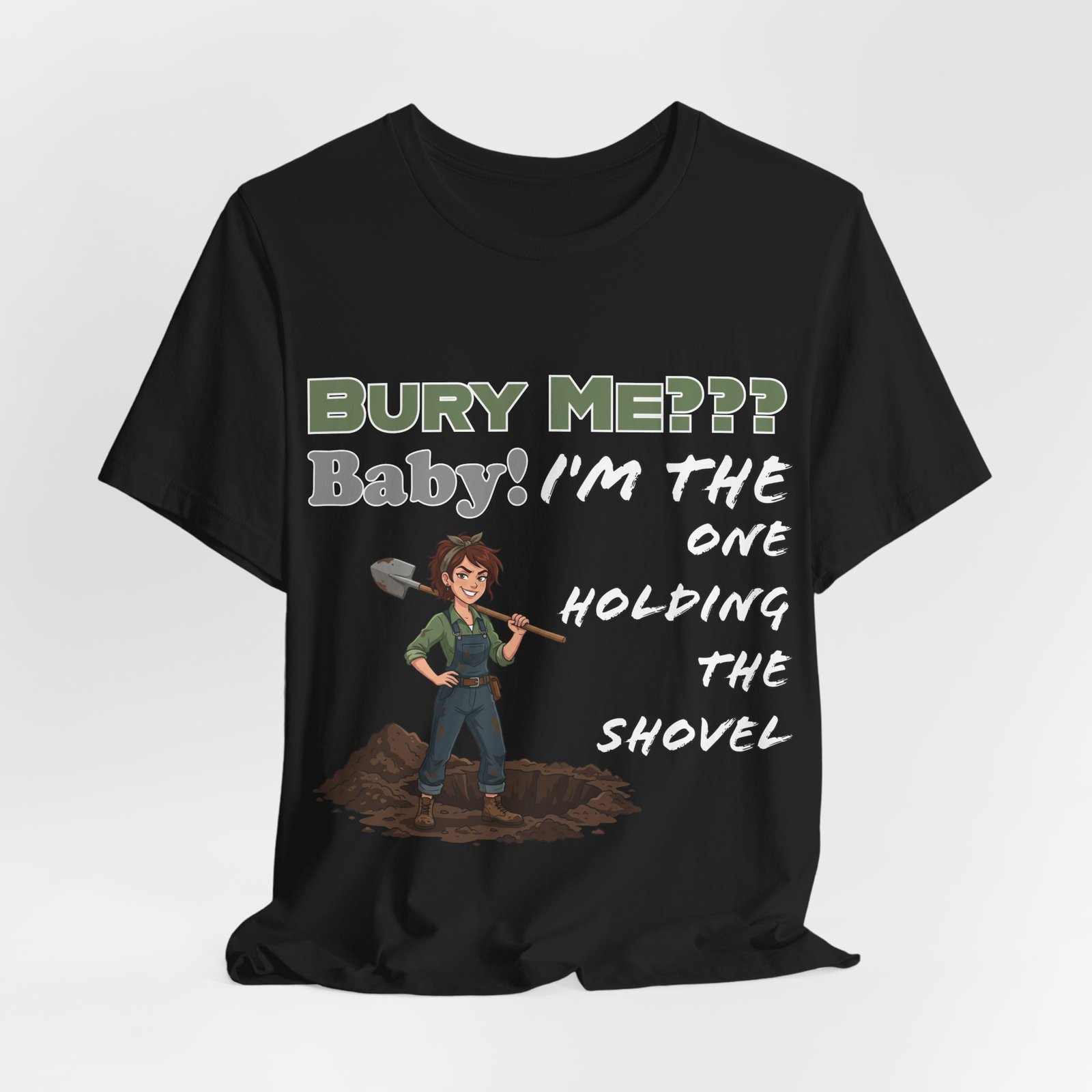 Black t-shirt featuring a dark humor graphic of a character with a shovel and the text "Bury Me??? Baby! I'm the One Holding the Shovel".