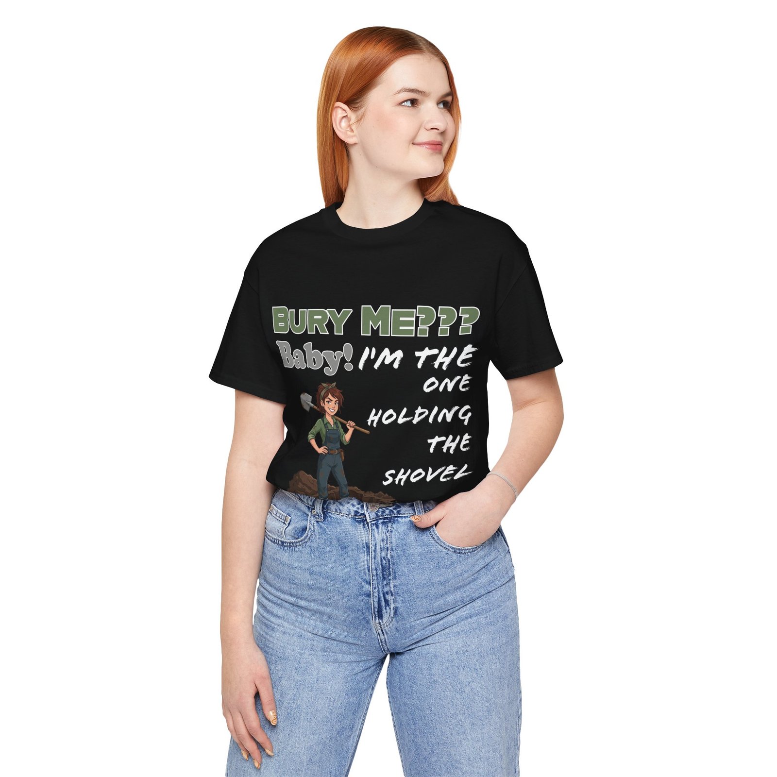 Black T-shirt featuring an illustrated character with a shovel and the text 'BURY ME??? Baby! I'M THE ONE HOLDING THE SHOVEL'