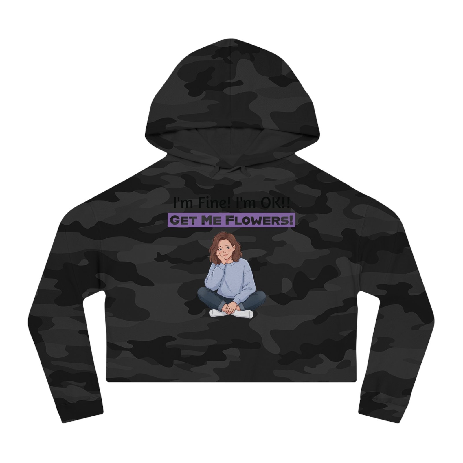 Camouflage cropped hoodie featuring a cartoon girl and the funny text "I'm Fine! I'm OK!! GET ME FLOWERS!"