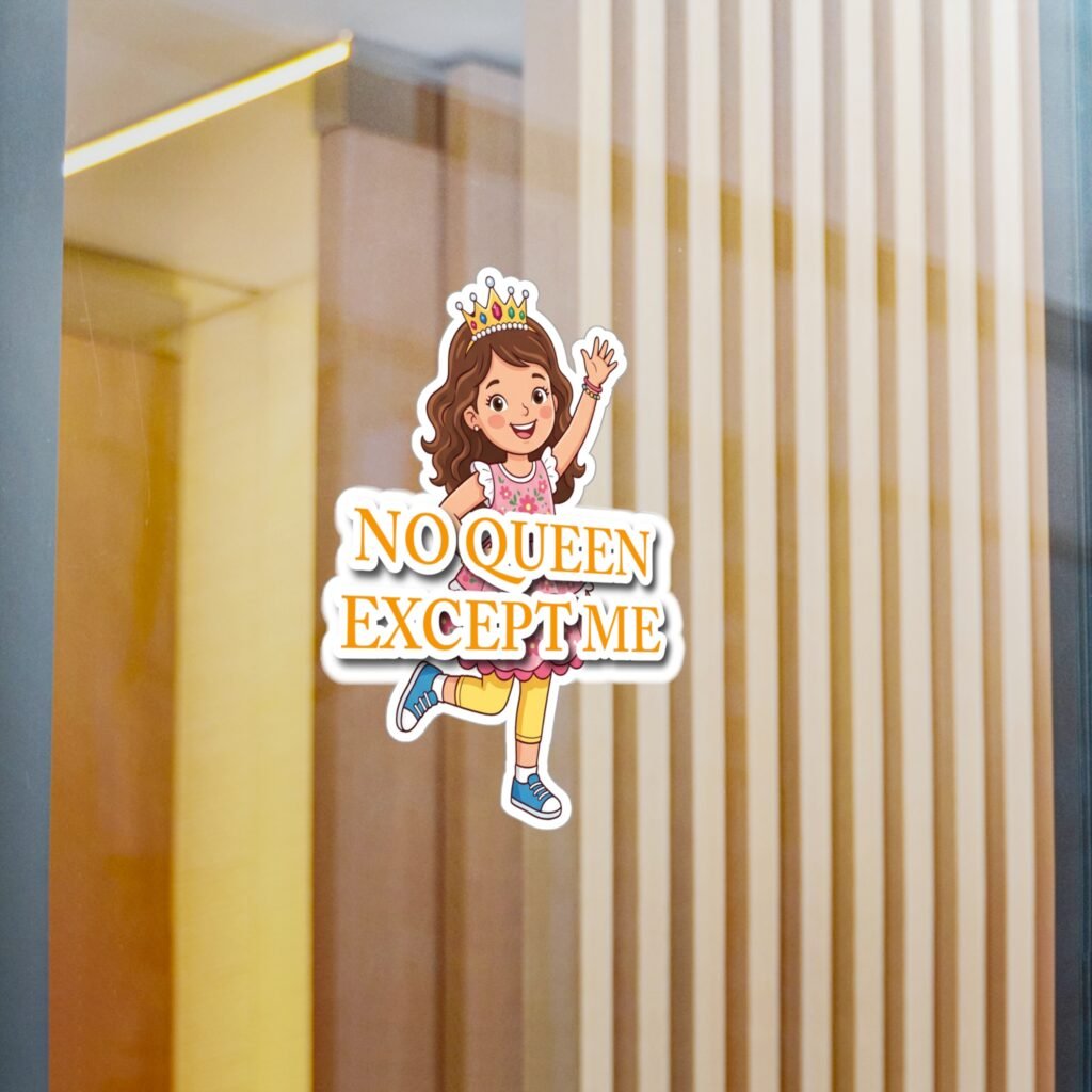 Cheerful little girl queen sticker with a crown and orange 'NO QUEEN EXCEPT ME' text on a glass surface.
