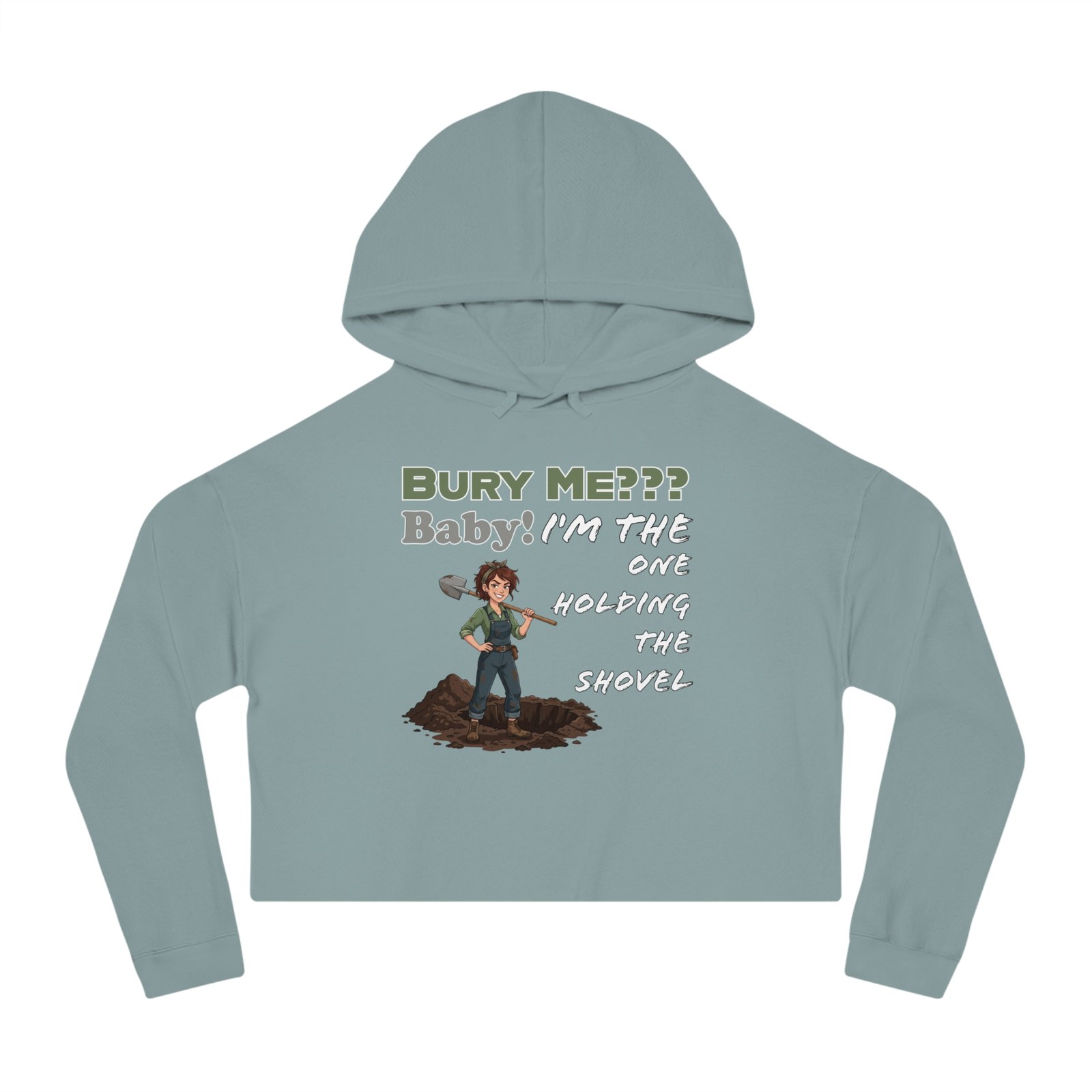 Cropped hoodie featuring a character with a shovel and the dark humor text "Bury Me??? Baby! I'm the one holding the shovel"