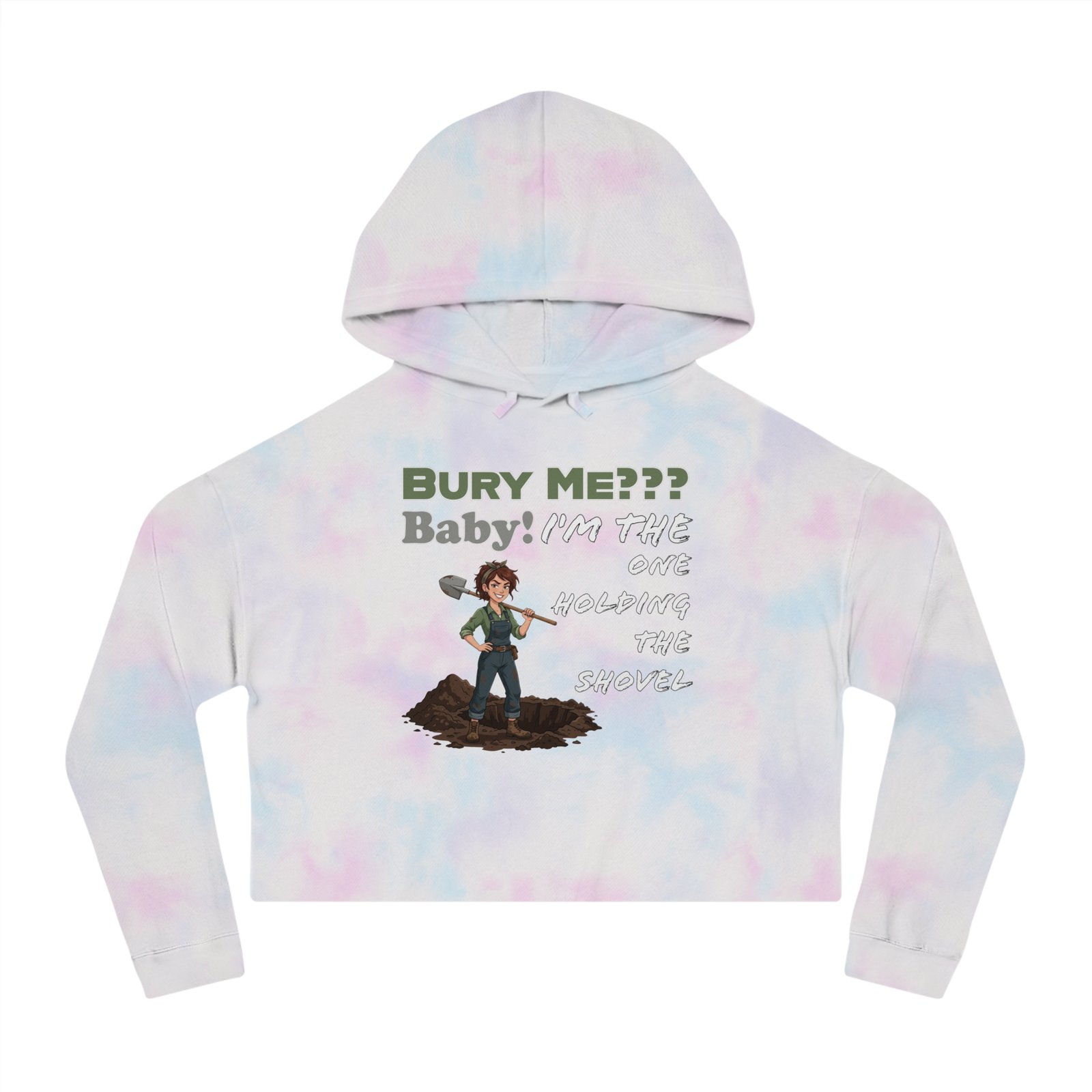 Cropped tie-dye hoodie featuring a cartoon character holding a shovel with 'Bury Me??? Baby! I'm The One Holding The Shovel' text.