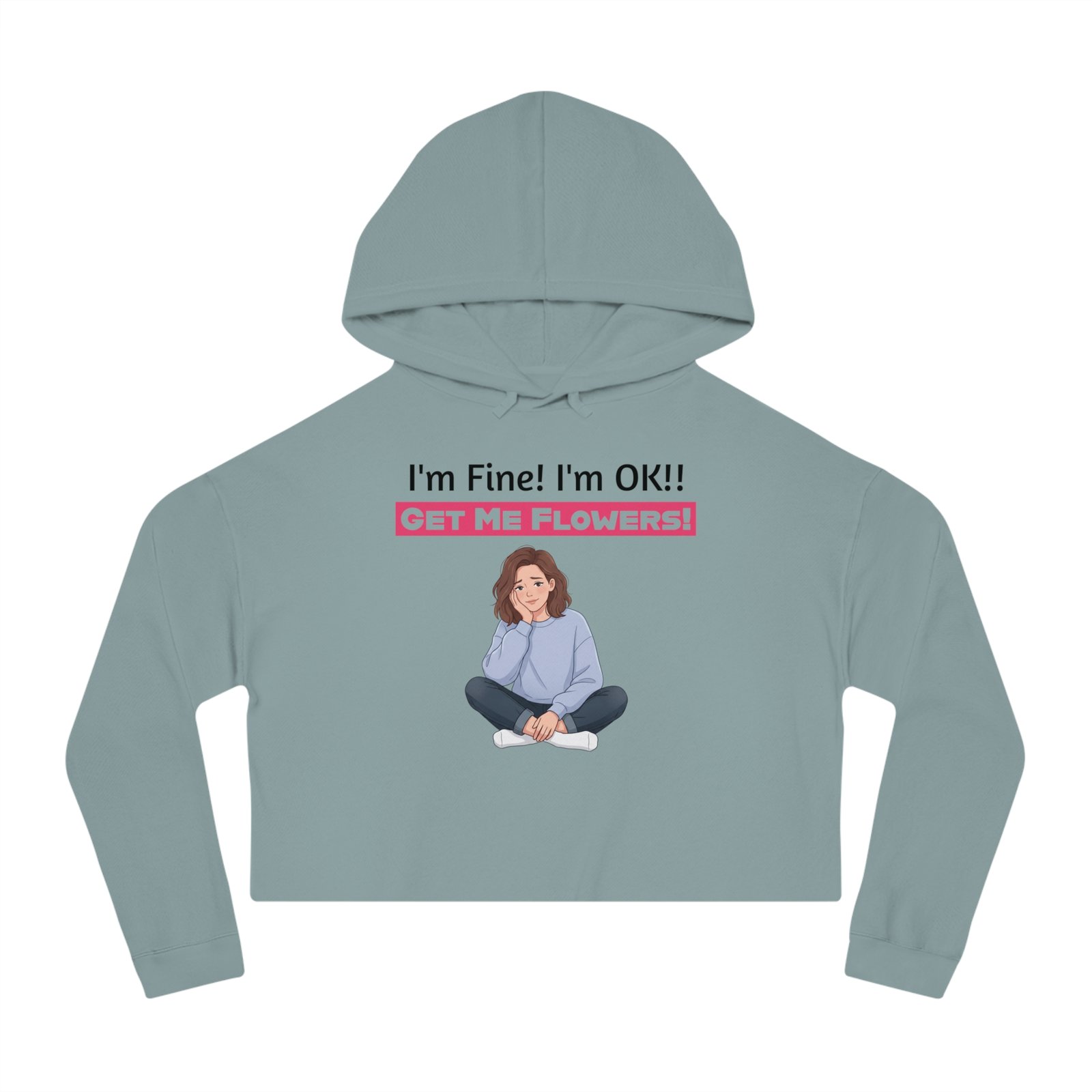 Dusty blue cropped hoodie featuring a girl illustration and funny text "I'm Fine! I'm OK!! GET ME FLOWERS!"