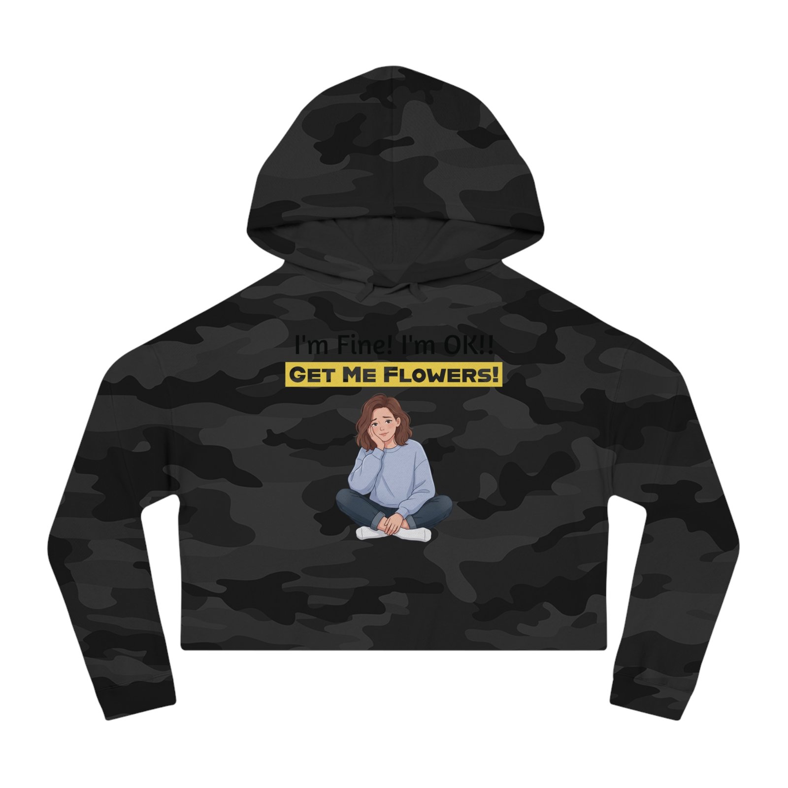 Funny cropped camouflage hoodie with 'I'm Fine! I'm OK!! GET ME FLOWERS!' text and a girl illustration.