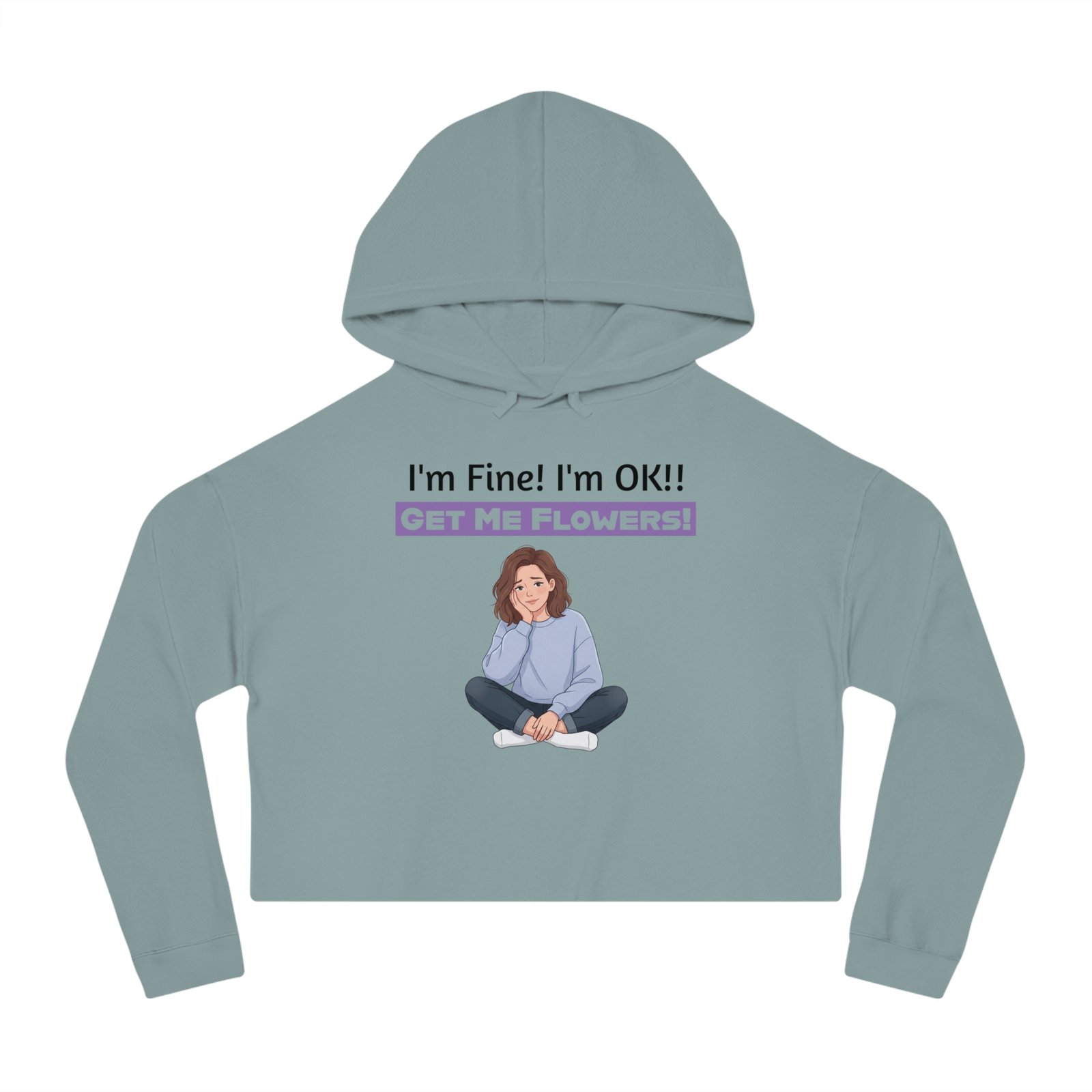 Funny cropped grey hoodie featuring a seated girl illustration and the text I'm Fine! I'm OK!! Get Me Flowers!