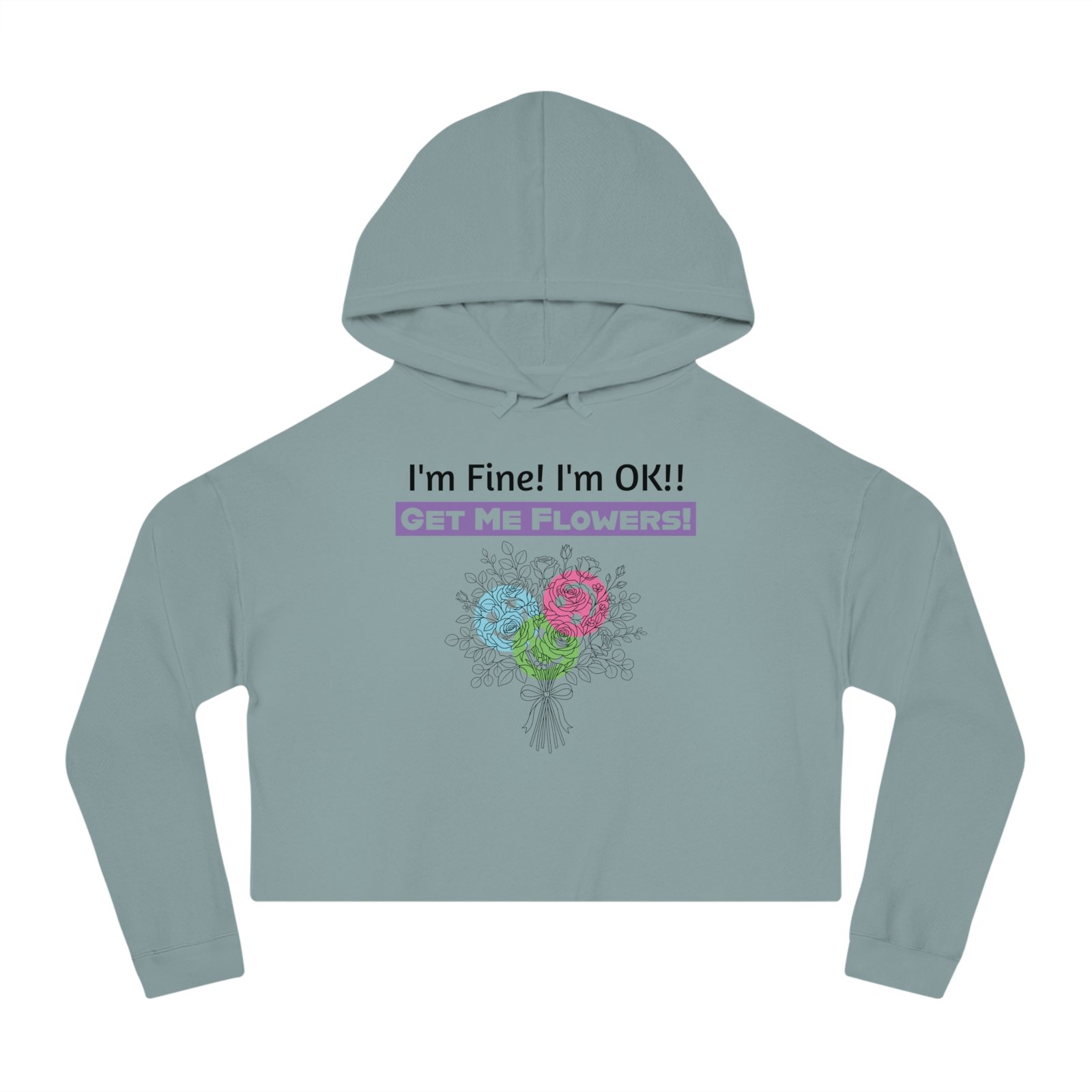 Gray cropped hoodie featuring a floral bouquet graphic and the text "I'm Fine! I'm OK!! Get Me Flowers!"