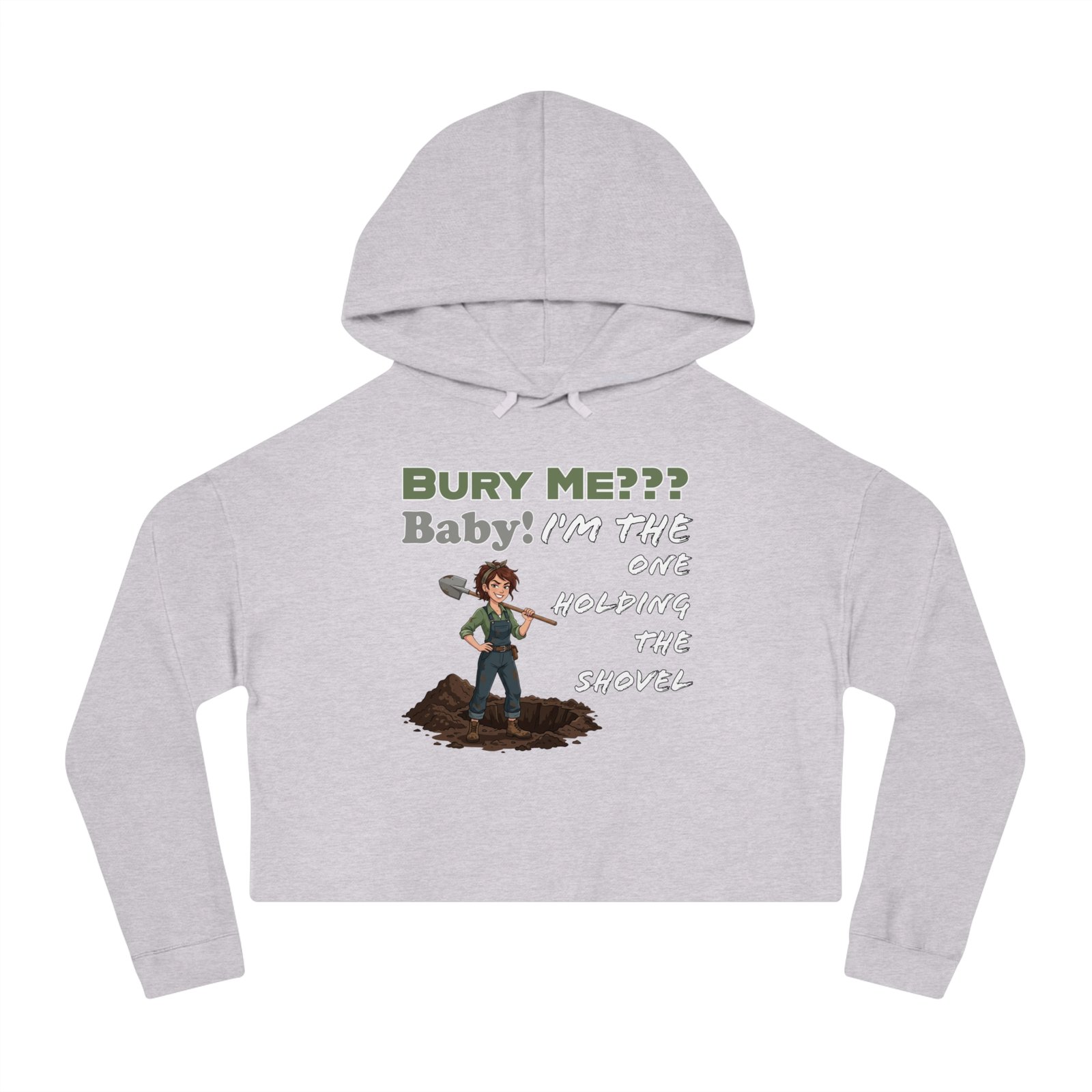 Grey cropped hoodie with 'Bury Me??? Baby! I'm the one holding the shovel' graphic and cartoon character.