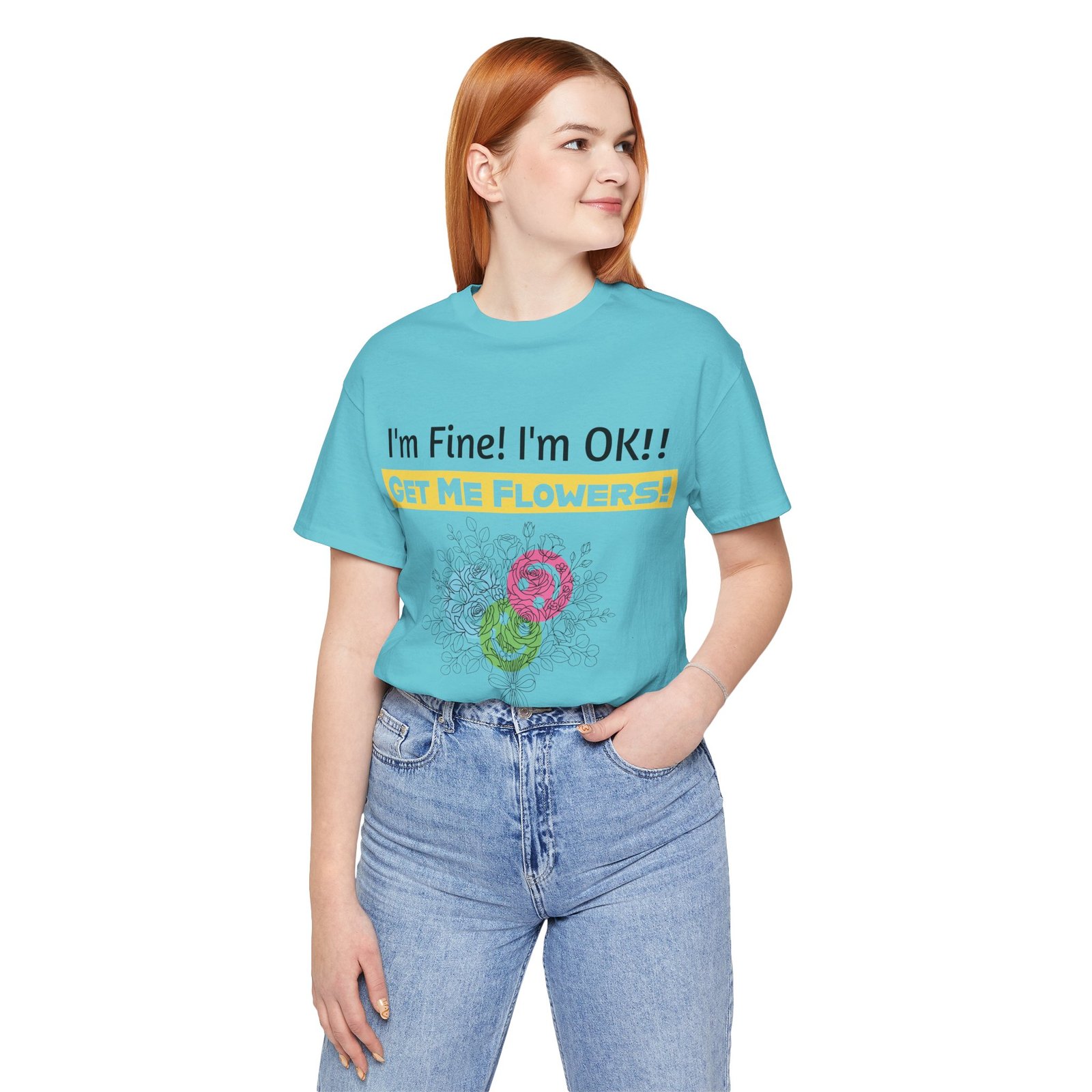Light blue crew-neck cotton t-shirt featuring a colorful floral graphic and the funny text "I'm Fine! I'm OK!! GET ME FLOWERS!"