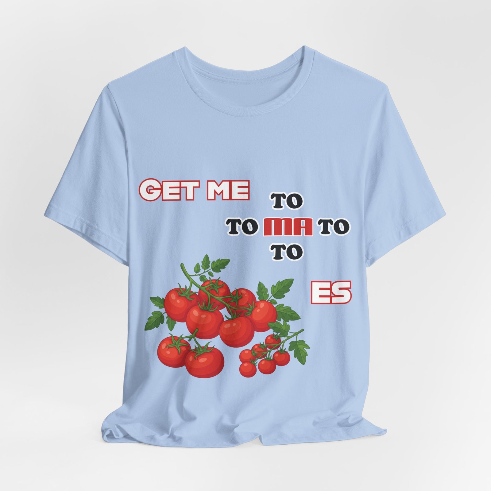 Light blue crewneck t-shirt featuring a punny 'Get Me To Ma To Toes' text and illustrated red tomato clusters.