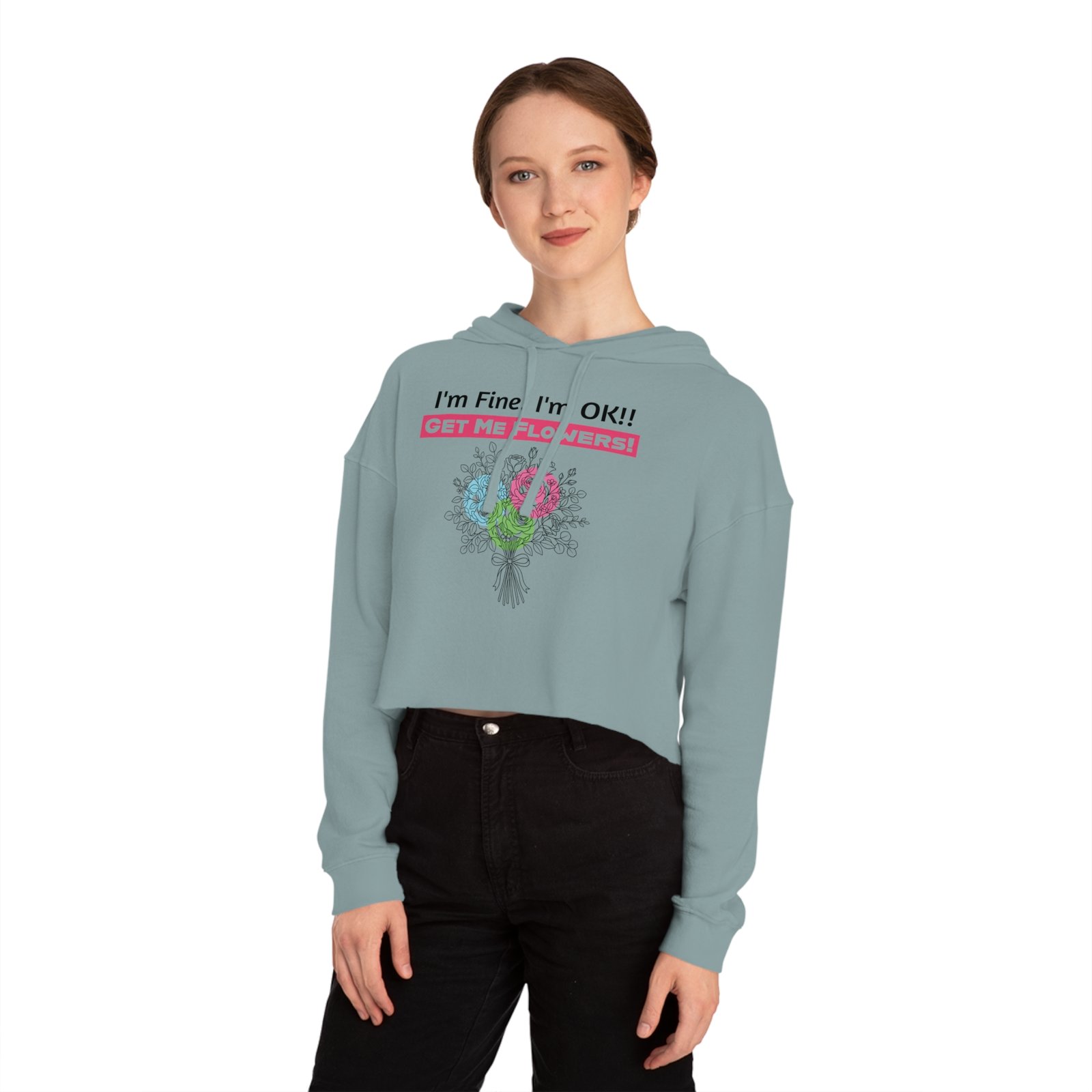 Light blue cropped hoodie with "I'm Fine! I'm OK!! Get Me FLOWERS!" text and colorful floral bouquet graphic.