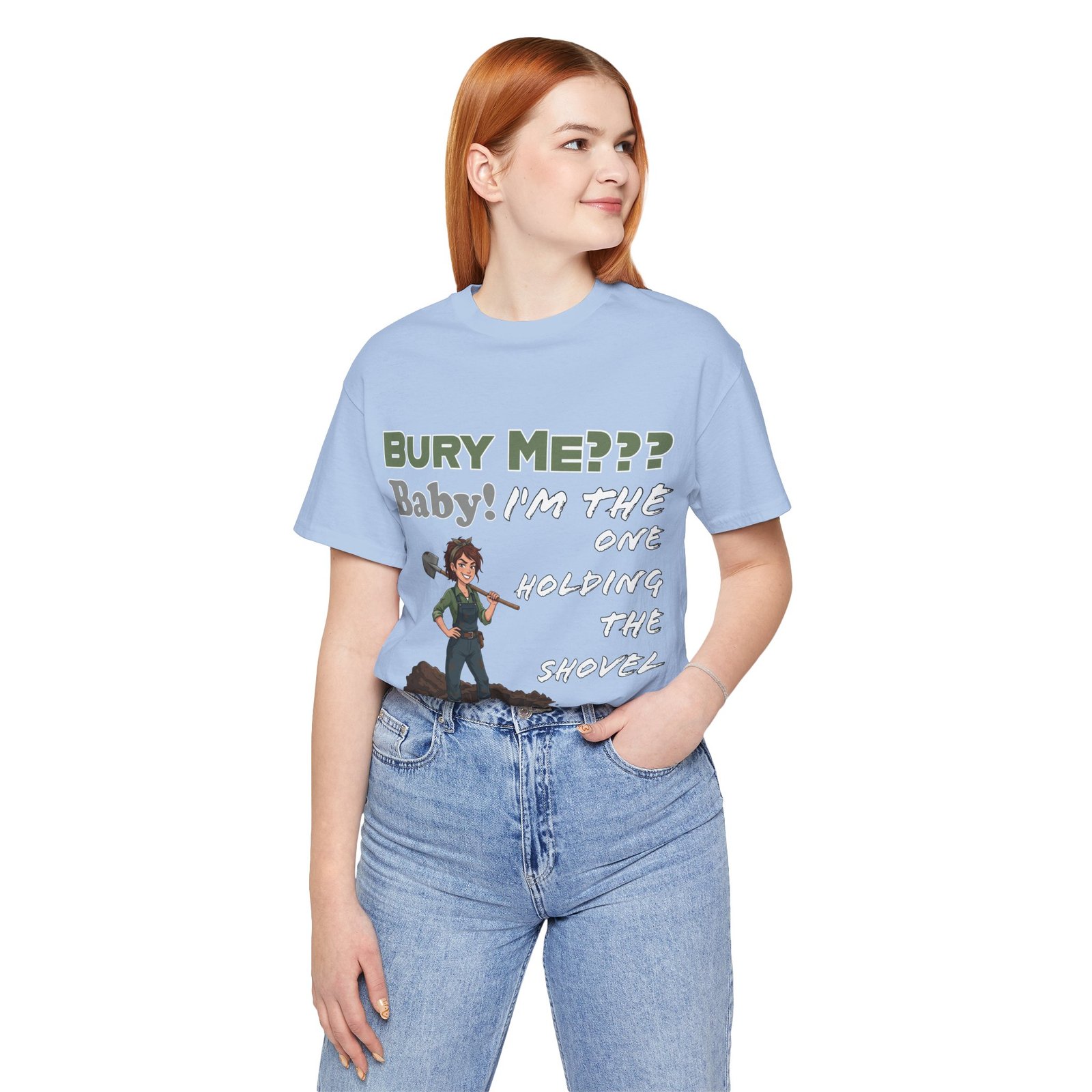 Light blue T-shirt featuring a dark humor illustration of a character holding a shovel and text reading BURY ME??? Baby! I'm the one holding the shovel