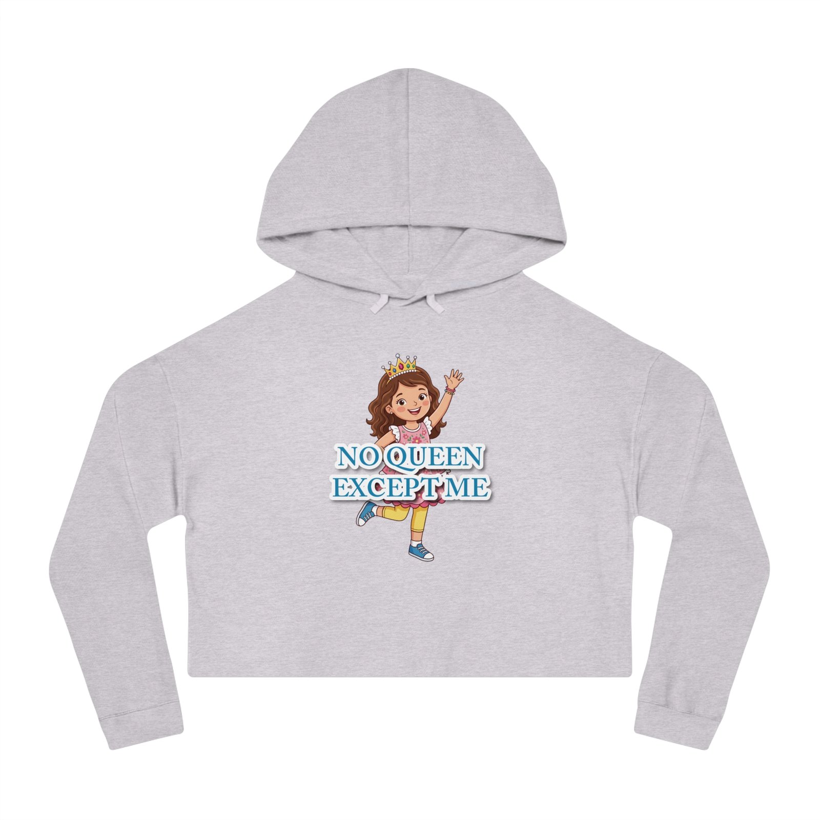 Light grey cropped hoodie featuring a smiling cartoon girl wearing a crown and the text "NO QUEEN EXCEPT ME".