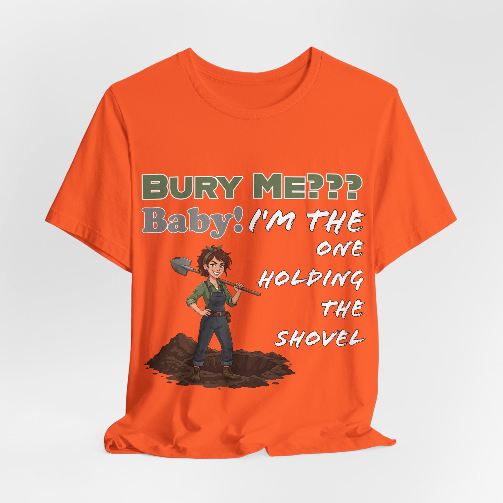 Orange T-shirt featuring a cartoon character with a shovel and dark humor text: Bury Me??? Baby! I'm the One Holding the Shovel