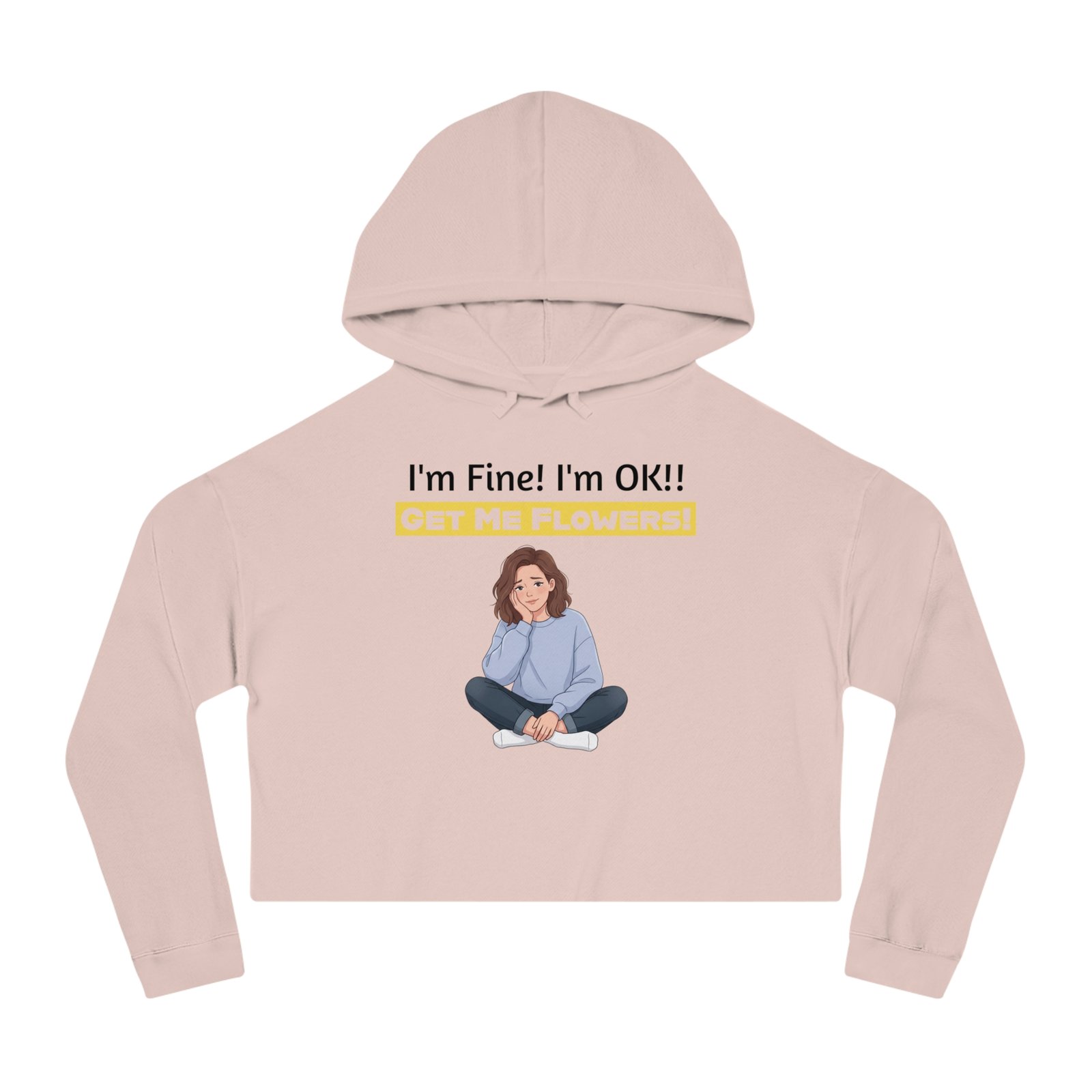 Pink cropped hoodie featuring a cartoon girl and text: I'm Fine! I'm OK!! GET ME FLOWERS!