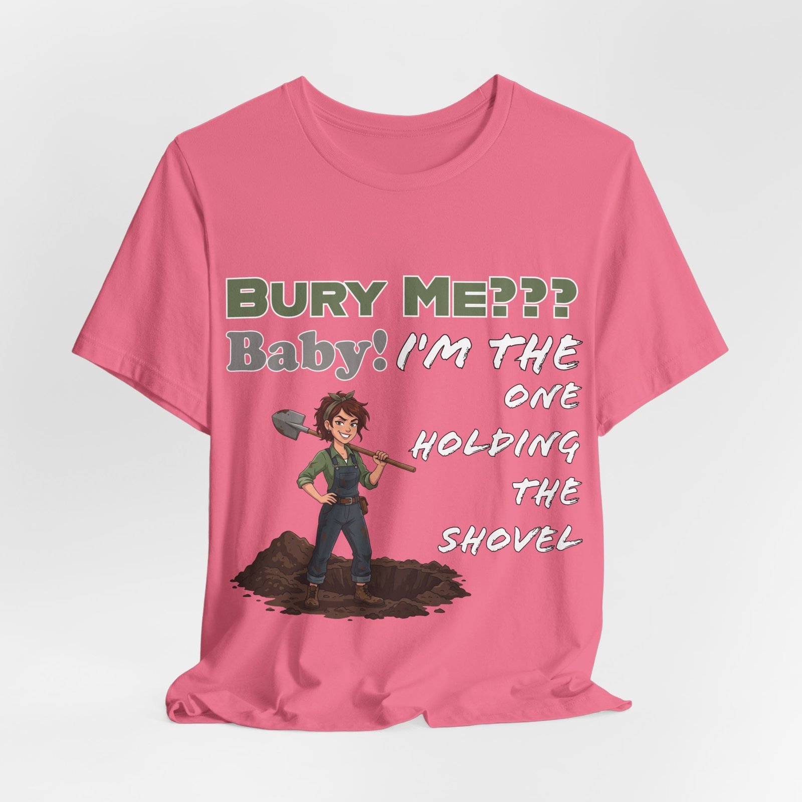 Pink t-shirt featuring a cartoon character holding a shovel and the dark humor text 'Bury Me??? Baby! I'm the One Holding the Shovel'