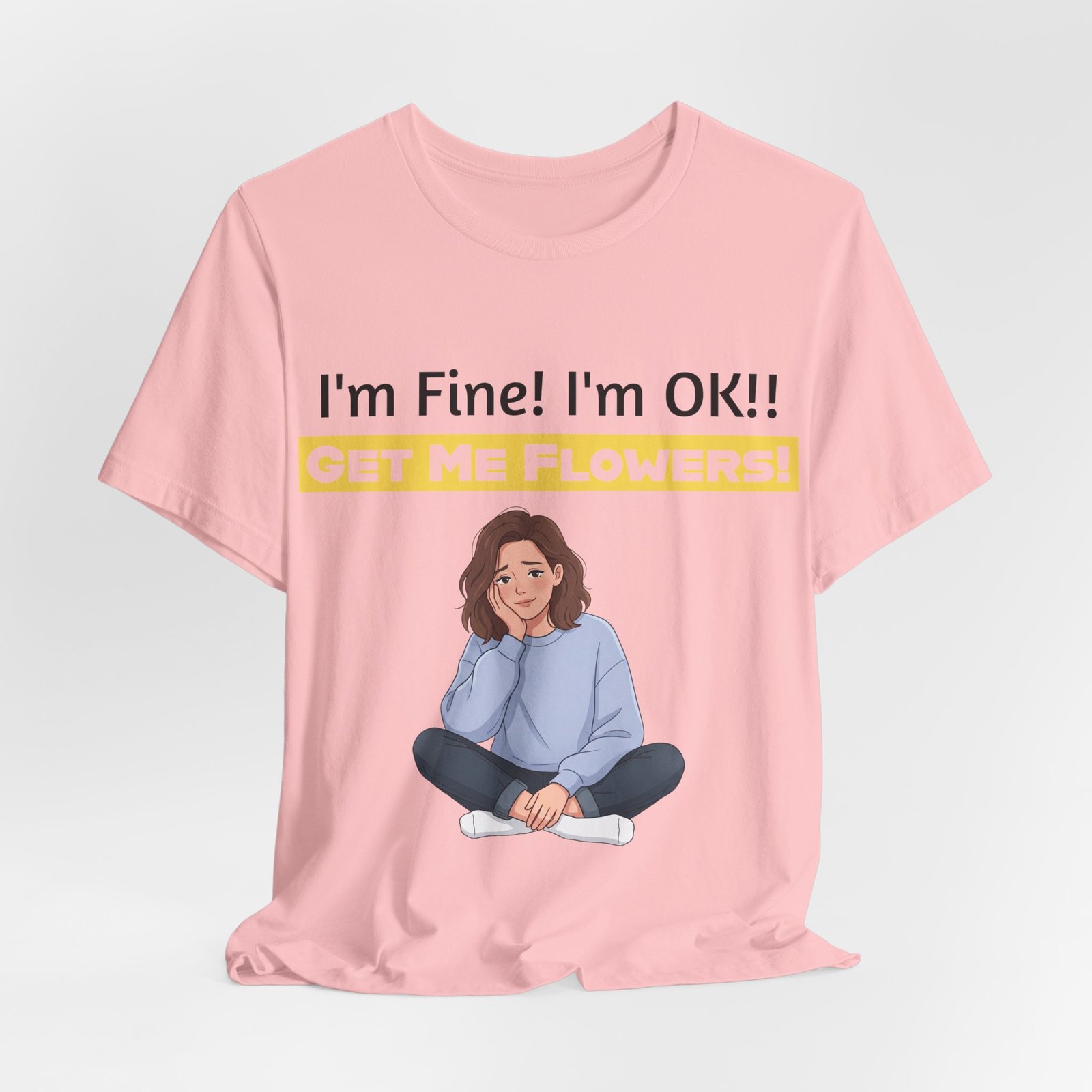 Pink t-shirt featuring a cartoon girl and the text I'm Fine! I'm OK!! Get Me Flowers!