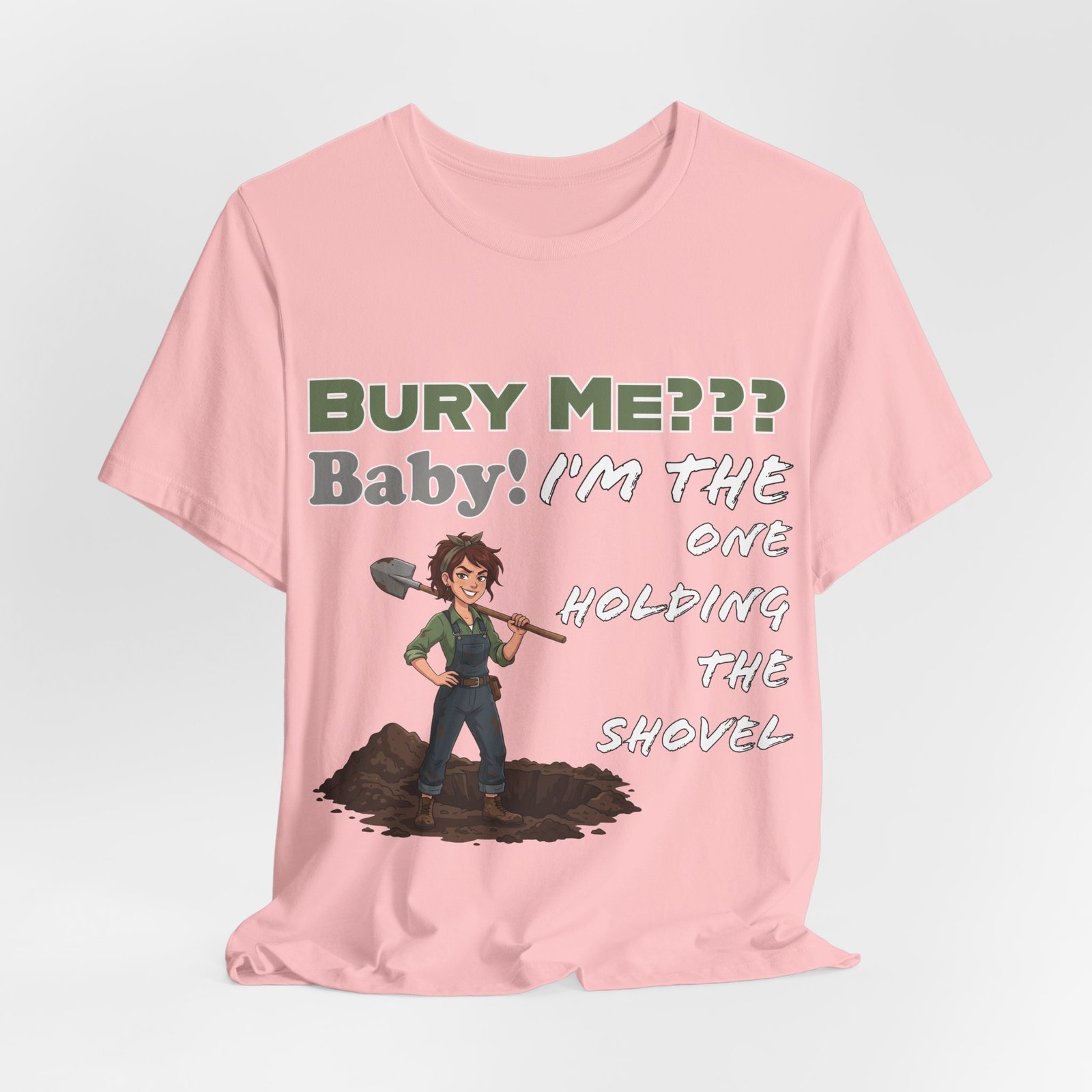 Pink t-shirt featuring a dark humor graphic of a character holding a shovel with the text "BURY ME??? Baby! I'm the one holding the shovel".