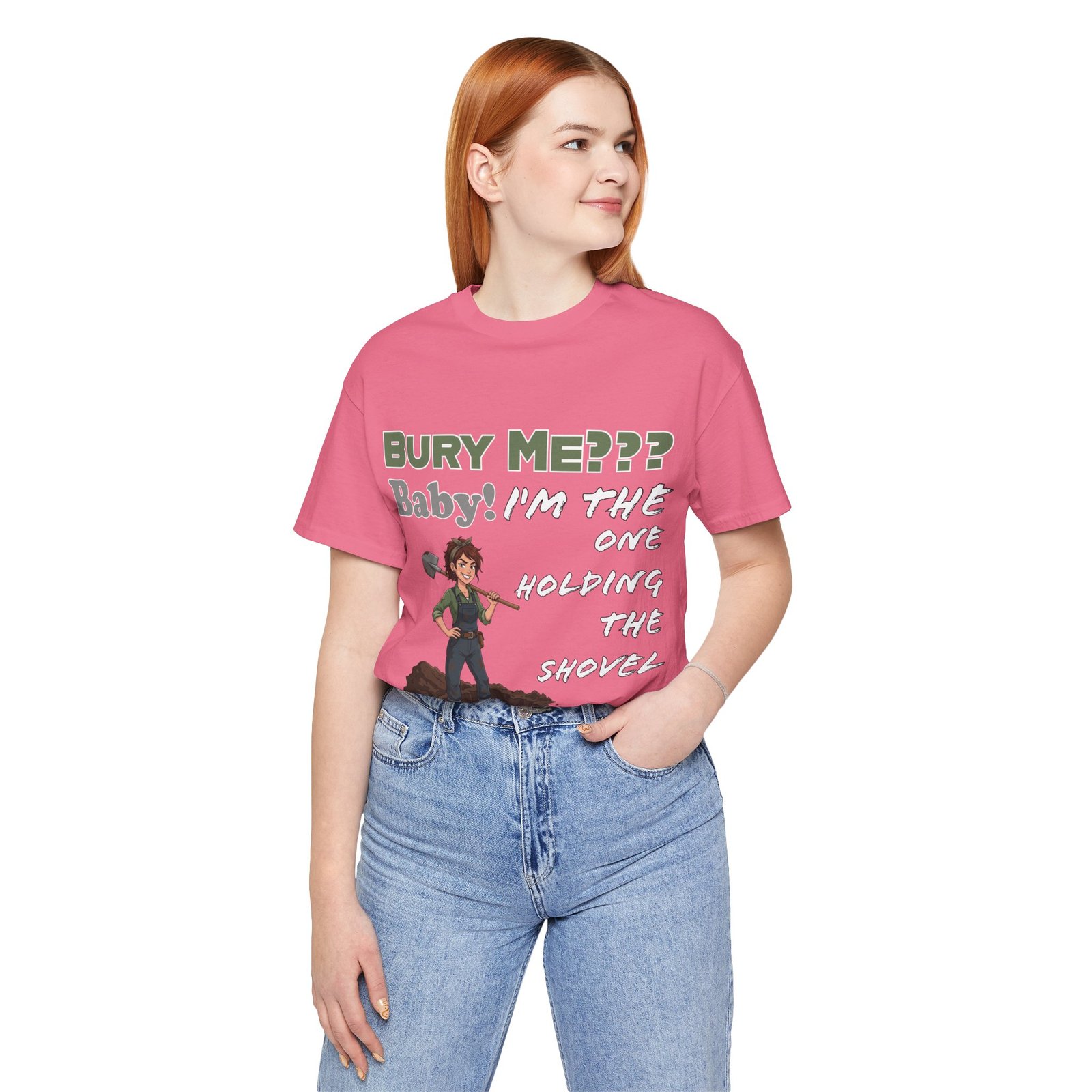 Pink T-shirt featuring a dark humor graphic of an illustrated character with a shovel and text: Bury Me??? Baby! I'm the One Holding the Shovel