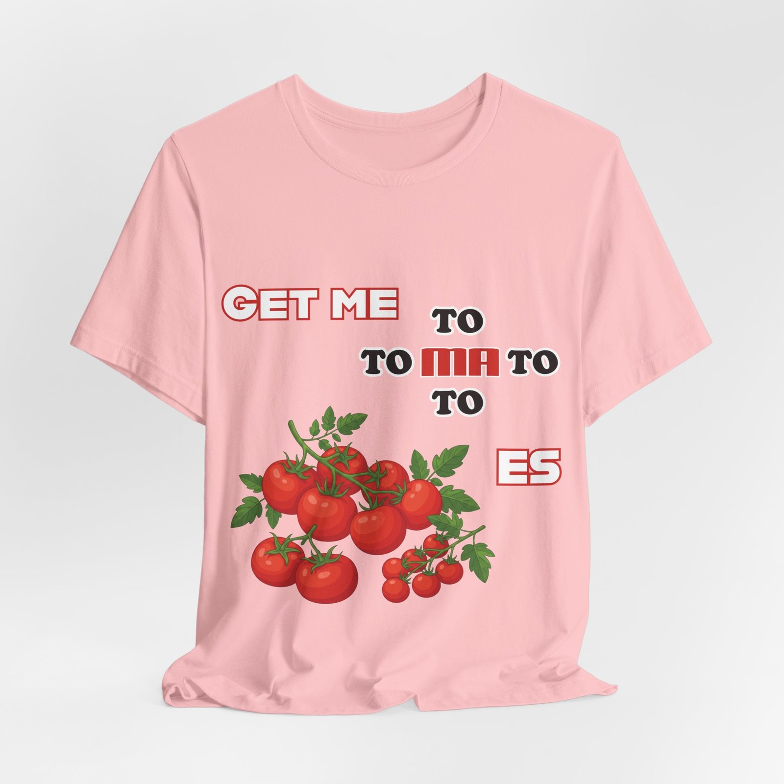 Pink T-shirt with 'GET ME TO MA TO TOES' text and illustrated tomato clusters.