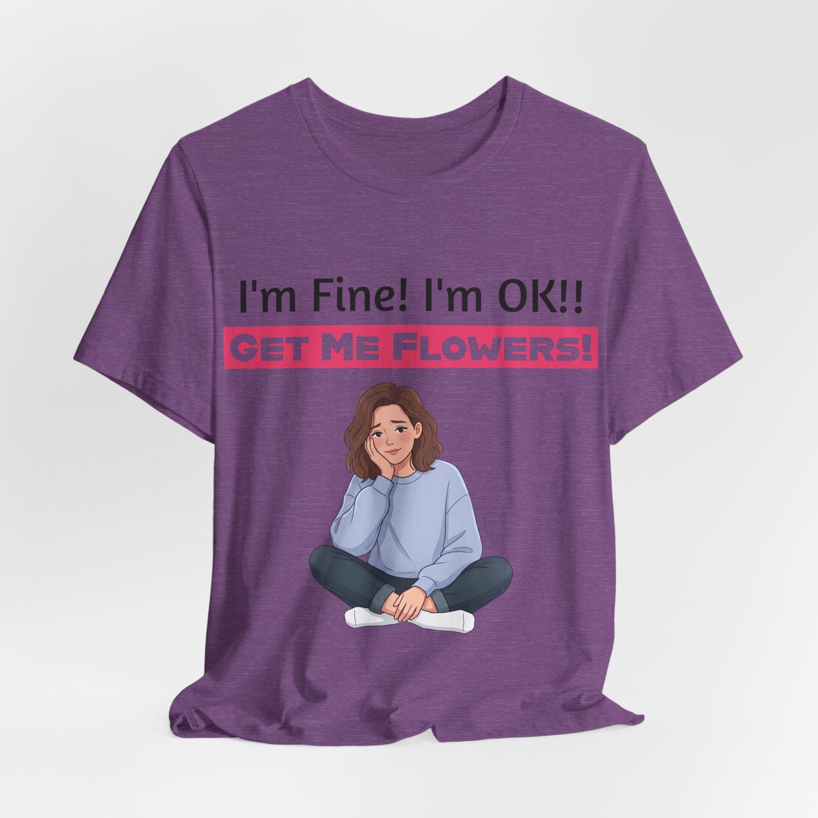 Purple funny T-shirt featuring a tired cartoon woman and the text I'm Fine! I'm OK!! Get Me Flowers!