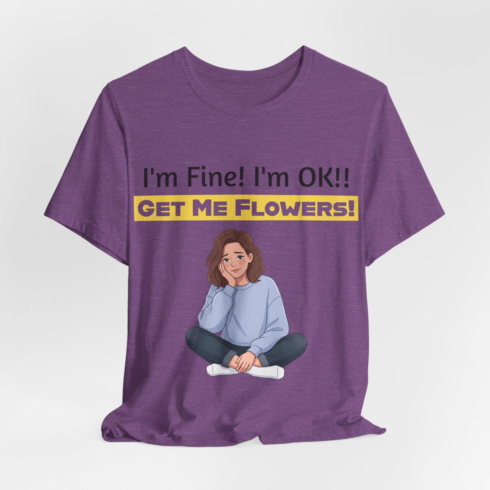 Purple T-shirt with a cartoon woman and the text I'm Fine! I'm OK!! Get Me Flowers!
