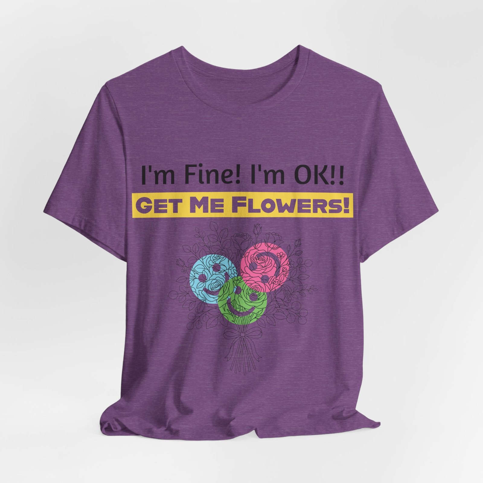 Purple t-shirt with funny text "I'm Fine! I'm OK!! GET ME FLOWERS!" and colorful abstract flower graphic.
