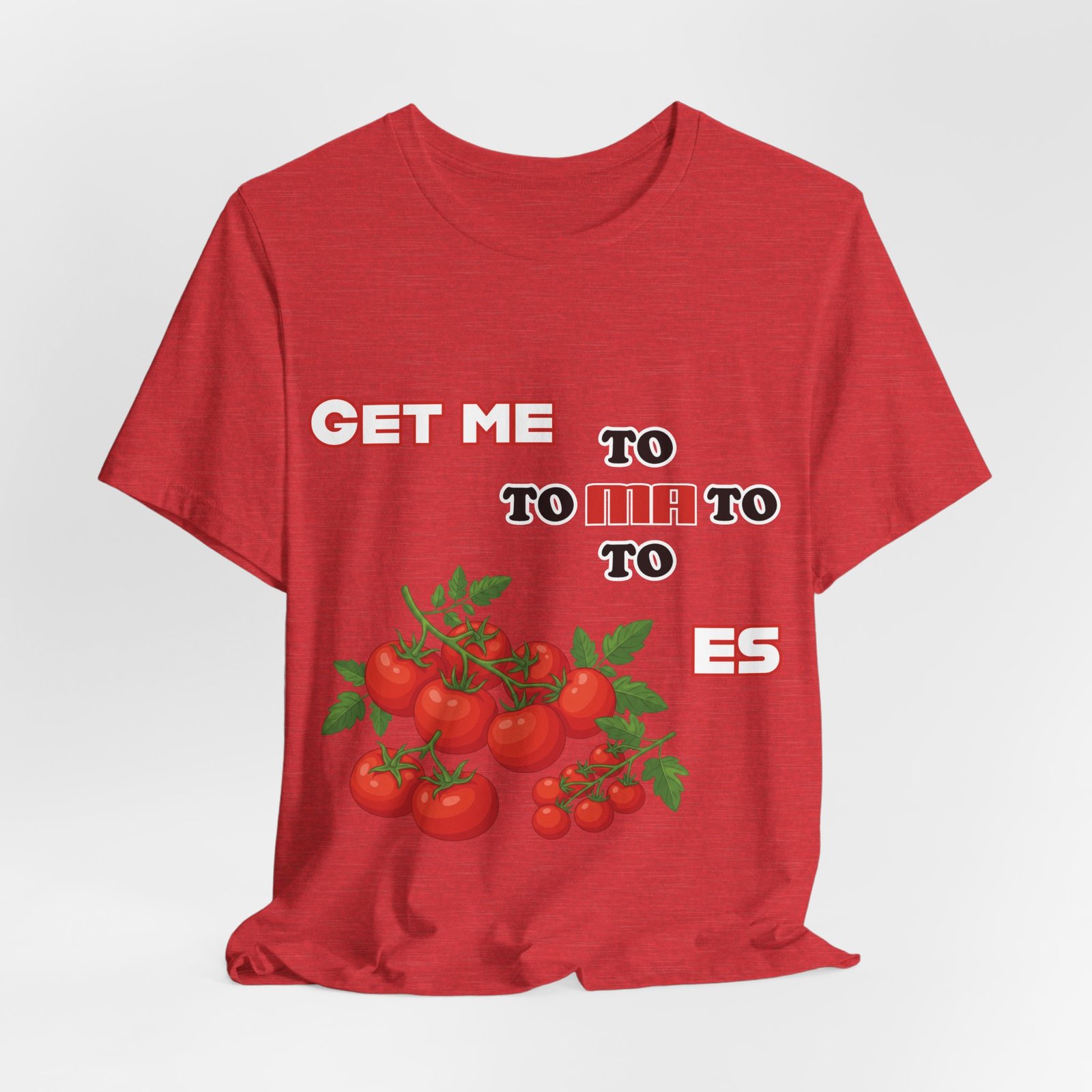 Red crewneck t-shirt featuring the phrase 'GET ME TO MA TO TO ES' above an illustration of fresh red tomatoes.