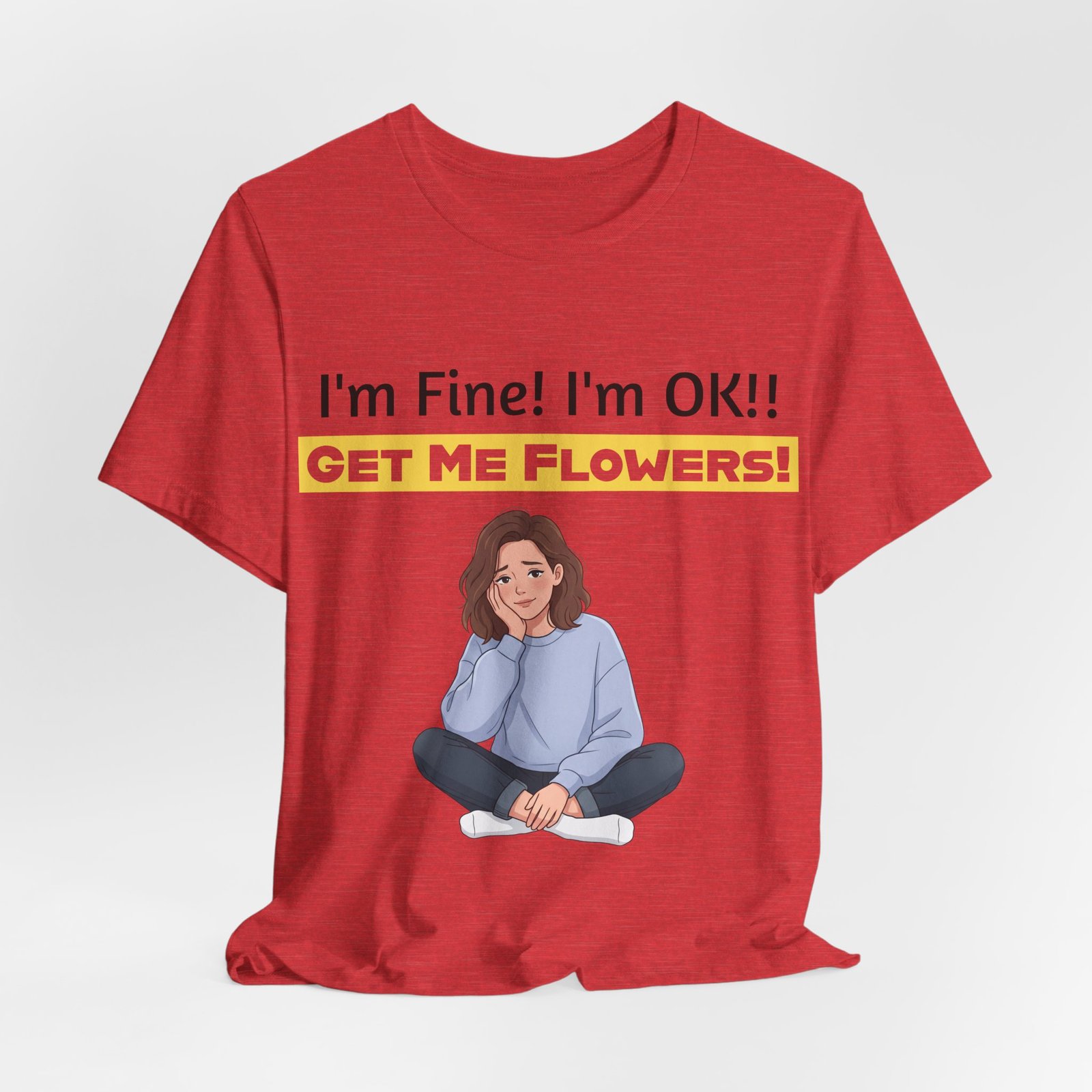 Red T-shirt featuring a cartoon woman and the funny text I'm Fine! I'm OK!! Get Me Flowers!