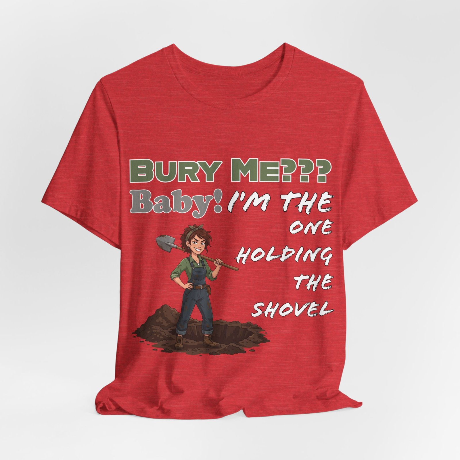 Red T-shirt featuring an illustration of a person holding a shovel with text "BURY ME??? Baby! I'm THE ONE HOLDING THE SHOVEL".