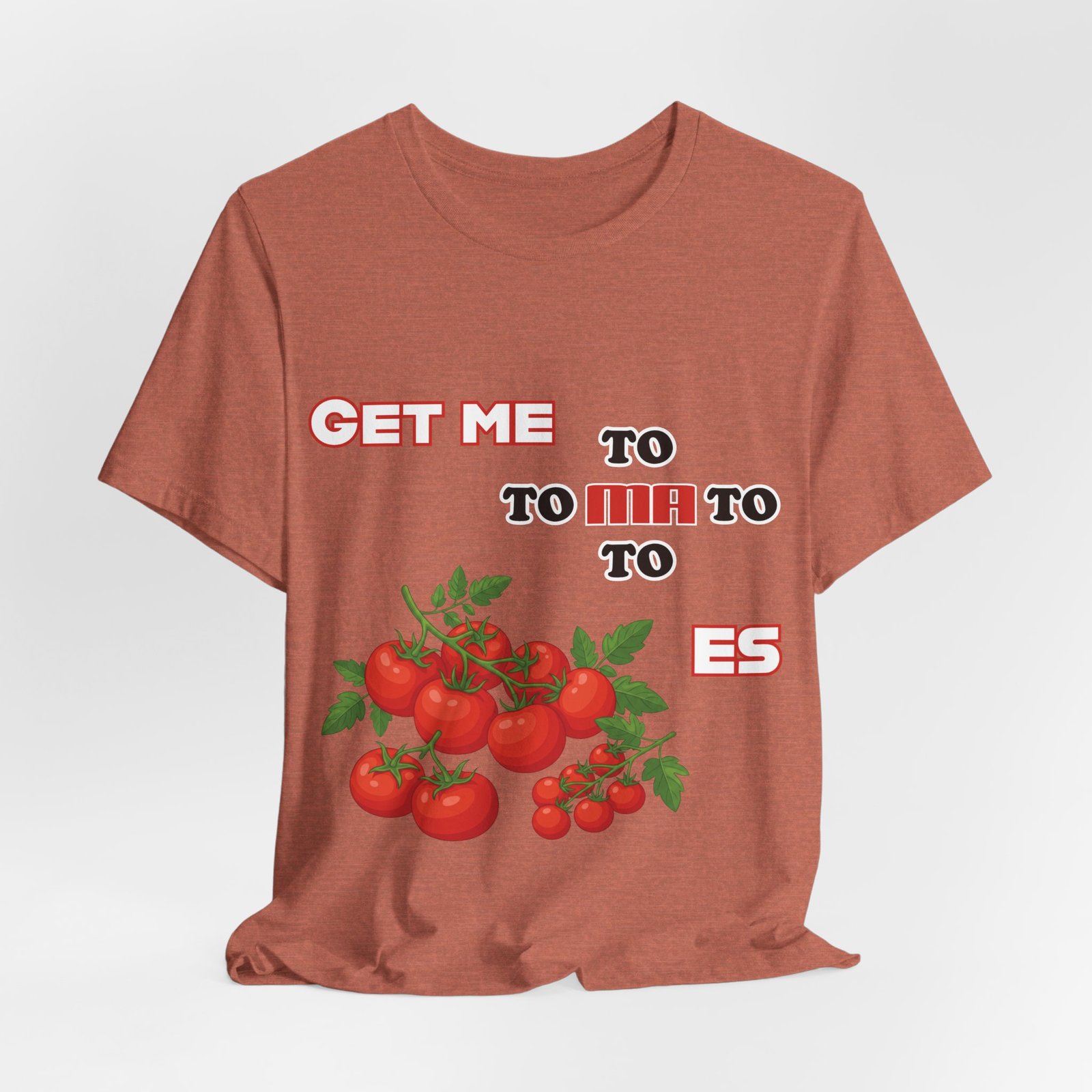 Rust-colored crewneck t-shirt featuring the phrase 'GET ME TO MA TO TOES' above an illustration of bright red tomatoes.