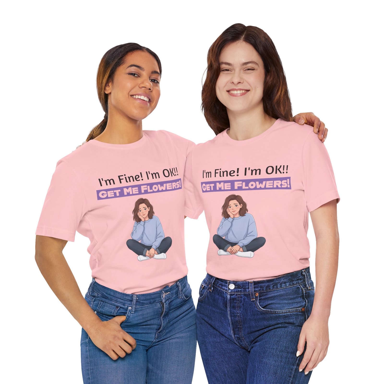 Two women smiling and wearing pink t-shirts with the text 'I'm Fine! I'm OK!! GET ME FLOWERS!' and a girl illustration.