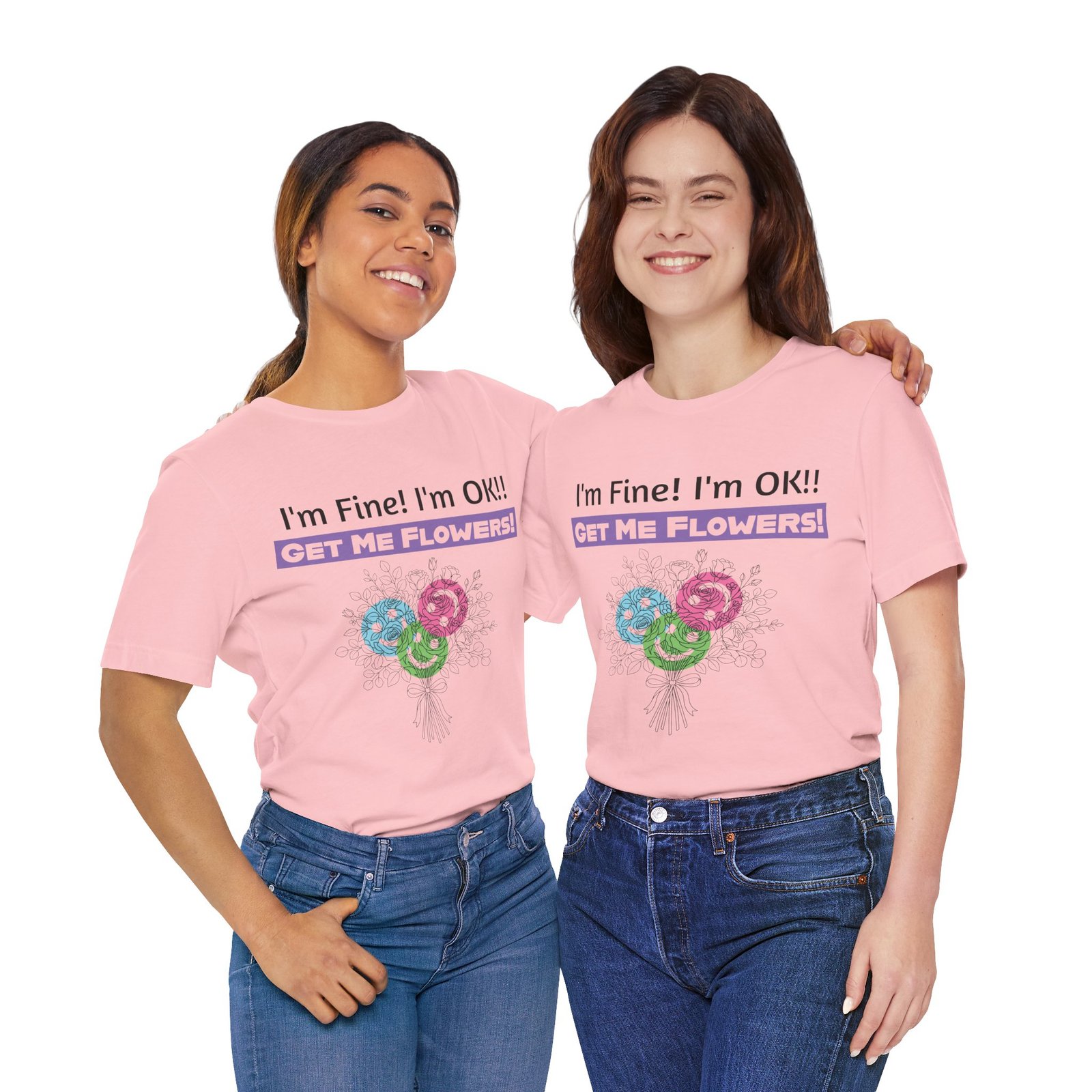 Two women smiling in pink I'm Fine! I'm OK!! Get Me Flowers! funny sarcastic floral graphic t-shirts and blue jeans.
